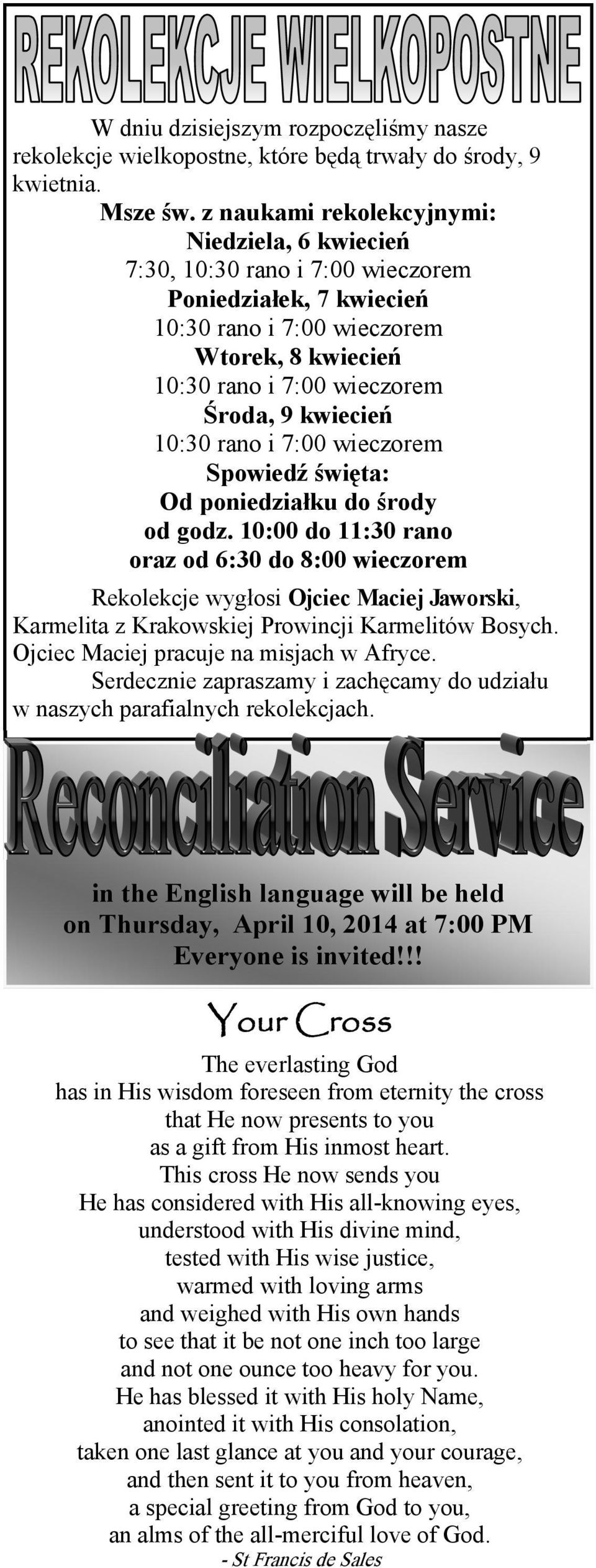 10:30 rano i 7:00 wieczorem Spowiedź święta: Od poniedziałku do środy od godz.