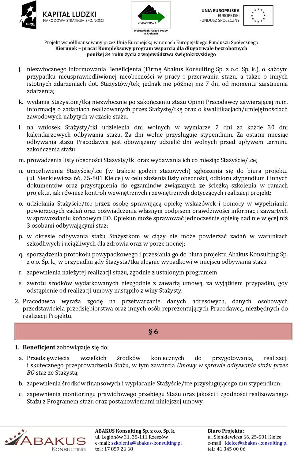 Stażystów/tek, jednak nie później niż 7 dni od momentu zaistnienia zdarzenia; k. wydania Stażystom/tką niezwłocznie po zakończeniu stażu Opini