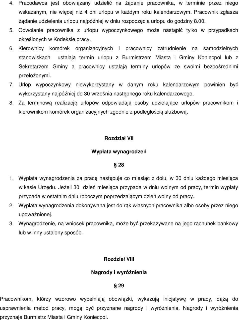 Odwołanie pracownika z urlopu wypoczynkowego może nastąpić tylko w przypadkach określonych w Kodeksie pracy. 6.