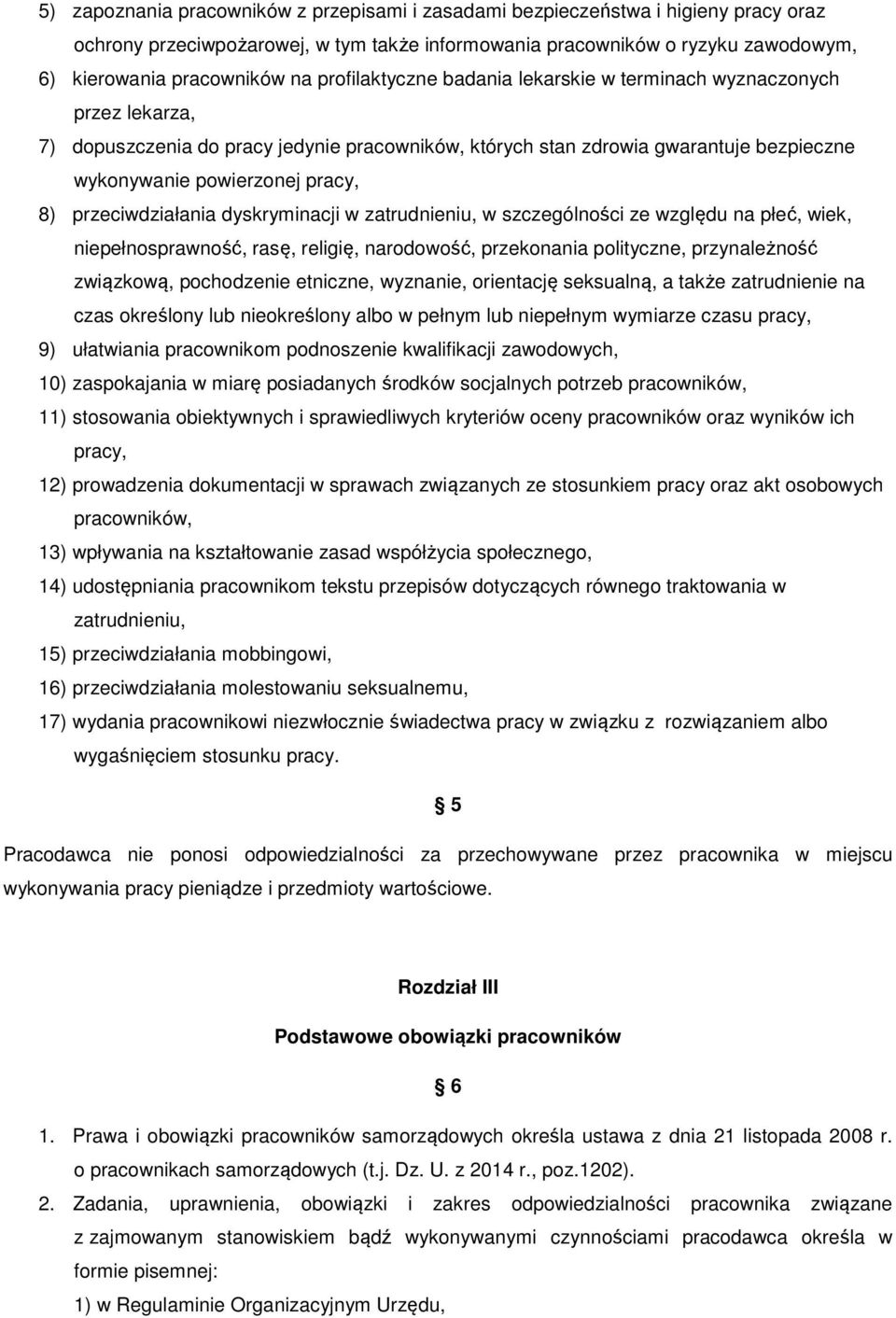 przeciwdziałania dyskryminacji w zatrudnieniu, w szczególności ze względu na płeć, wiek, niepełnosprawność, rasę, religię, narodowość, przekonania polityczne, przynależność związkową, pochodzenie