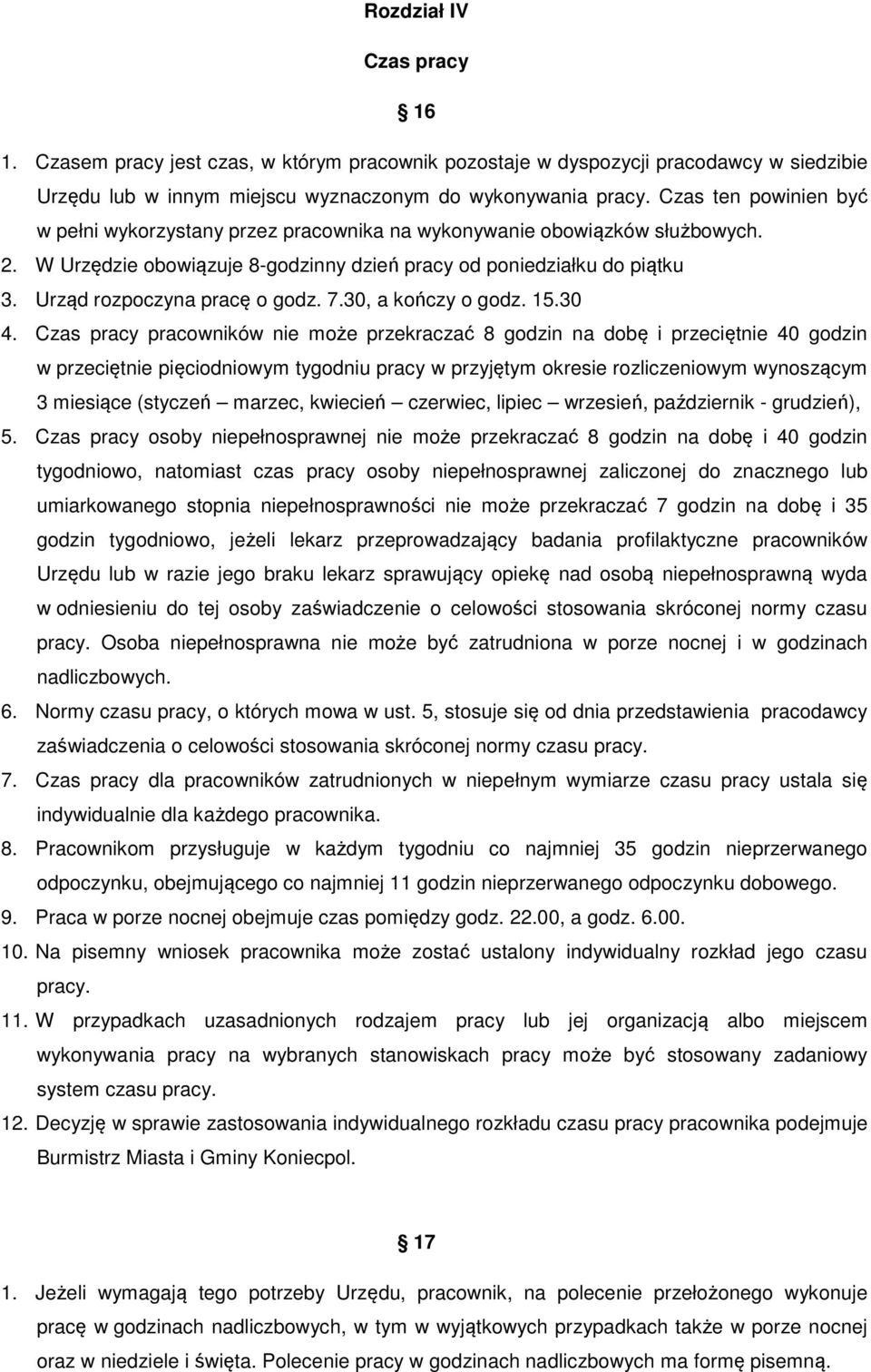 Urząd rozpoczyna pracę o godz. 7.30, a kończy o godz. 15.30 4.