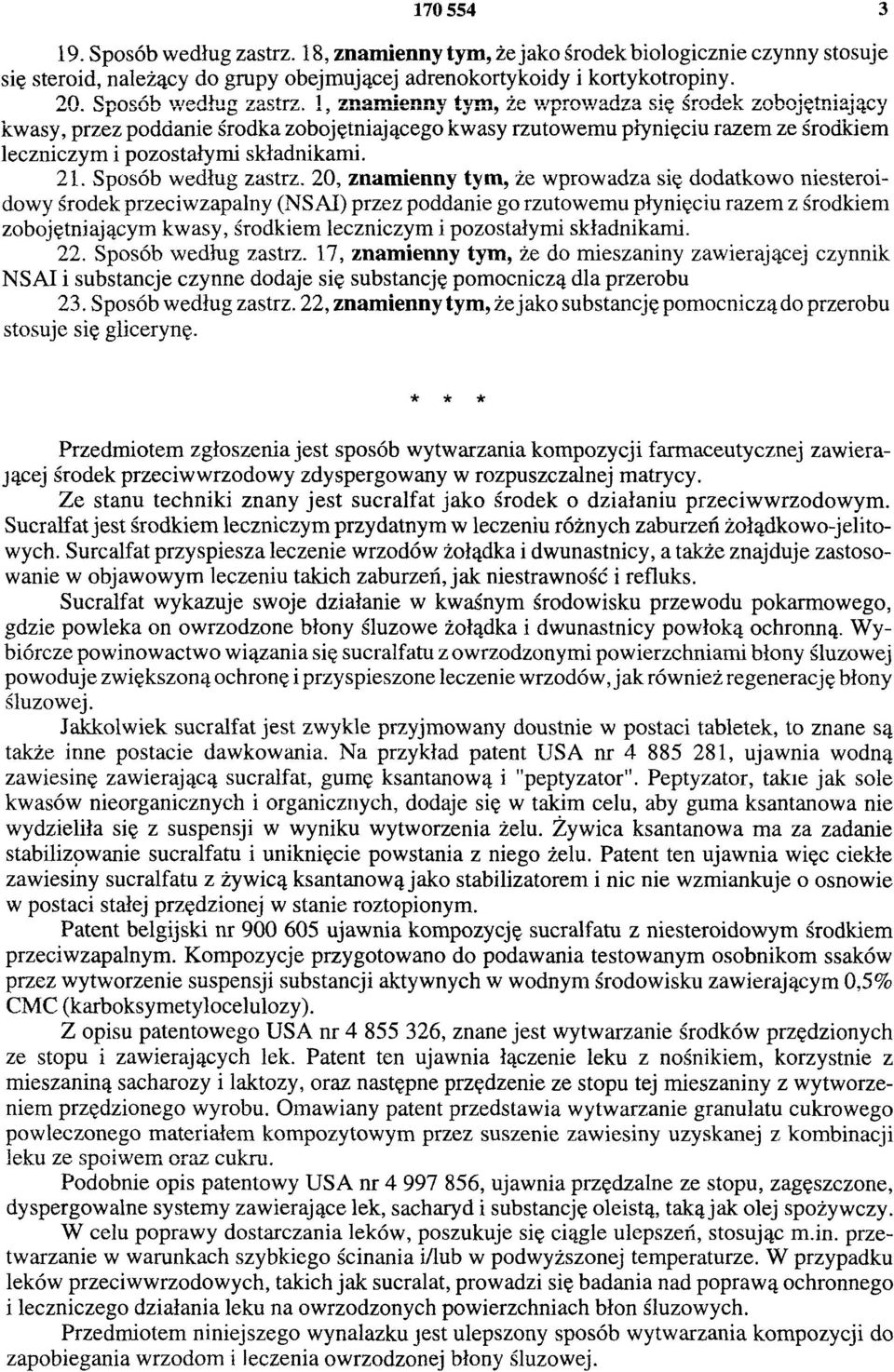 1, znamienny tym, że wprowadza się środek zobojętniający kwasy, przez poddanie środka zobojętniającego kwasy rzutowemu płynięciu razem ze środkiem leczniczym i pozostałymi składnikami. 21.