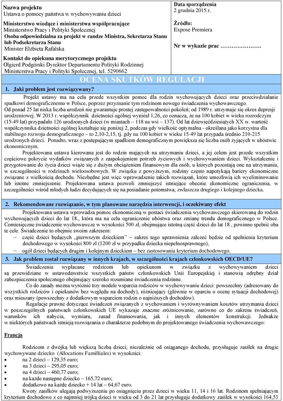 i Polityki Społecznej, tel. 5290662 1. Jaki problem jest rozwiązywany? Data sporządzenia 2 grudnia 2015 r. Źródło: Expose Premiera OCENA SKUTKÓW REGULACJI Nr w wykazie prac.