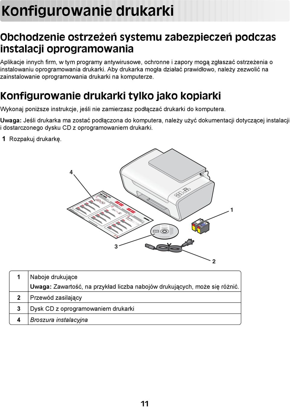 Konfigurowanie drukarki tylko jako kopiarki Wykonaj poniższe instrukcje, jeśli nie zamierzasz podłączać drukarki do komputera.