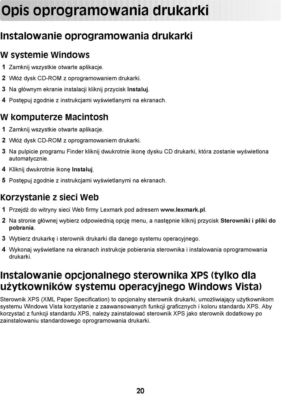 2 Włóż dysk CD-ROM z oprogramowaniem drukarki. 3 Na pulpicie programu Finder kliknij dwukrotnie ikonę dysku CD drukarki, która zostanie wyświetlona automatycznie. 4 Kliknij dwukrotnie ikonę Instaluj.