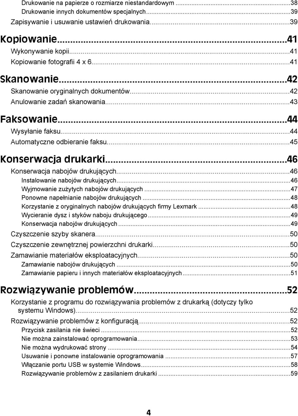 ..45 Konserwacja drukarki...46 Konserwacja nabojów drukujących...46 Instalowanie nabojów drukujących...46 Wyjmowanie zużytych nabojów drukujących...47 Ponowne napełnianie nabojów drukujących.