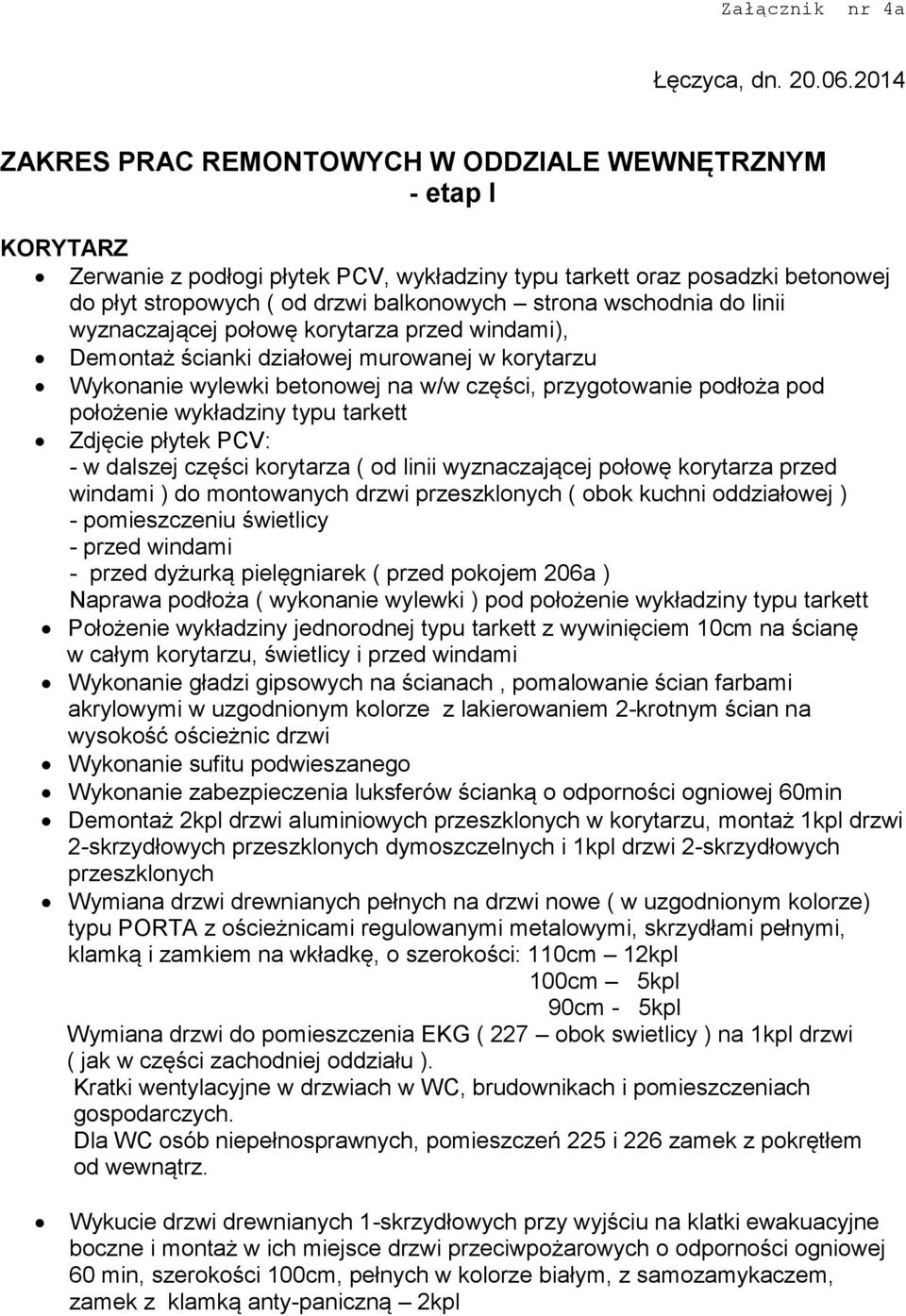 wschodnia do linii wyznaczającej połowę korytarza przed windami), Demontaż ścianki działowej murowanej w korytarzu Wykonanie wylewki betonowej na w/w części, przygotowanie podłoża pod położenie