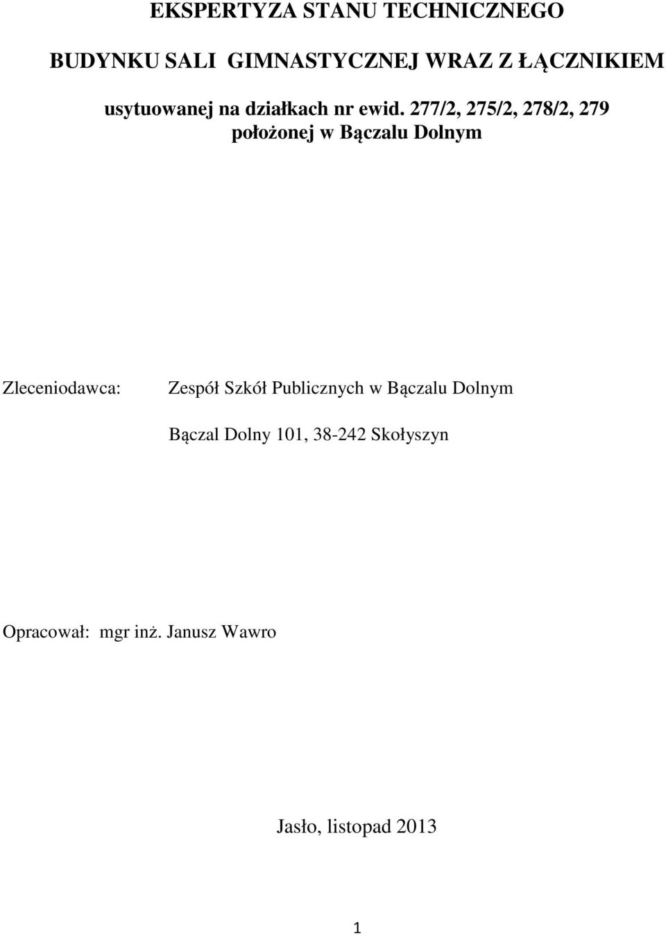 277/2, 275/2, 278/2, 279 położonej w Bączalu Dolnym Zleceniodawca: Zespół