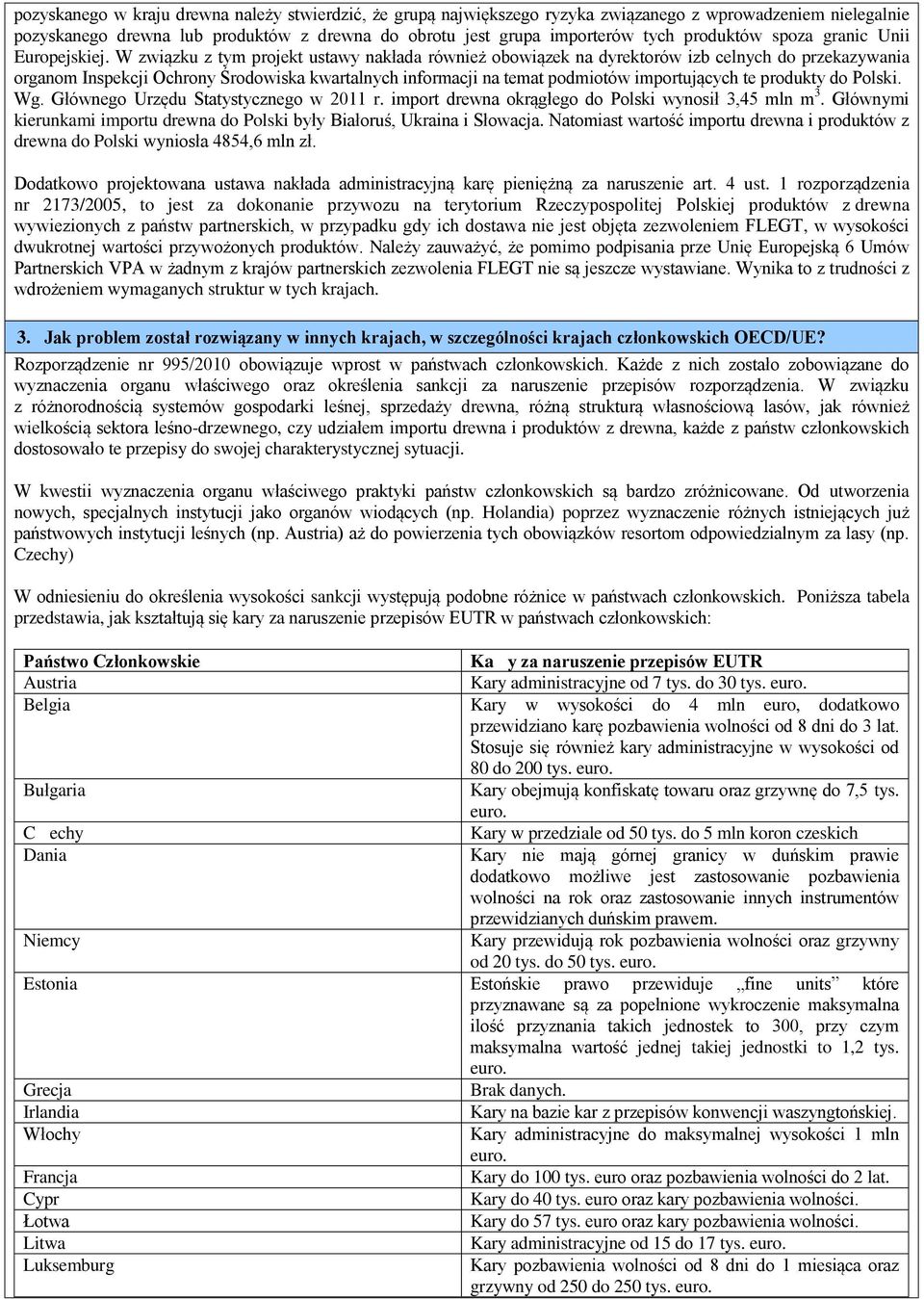 W związku z tym projekt ustawy nakłada również obowiązek na dyrektorów izb celnych do przekazywania organom Inspekcji Ochrony Środowiska kwartalnych informacji na temat podmiotów importujących te