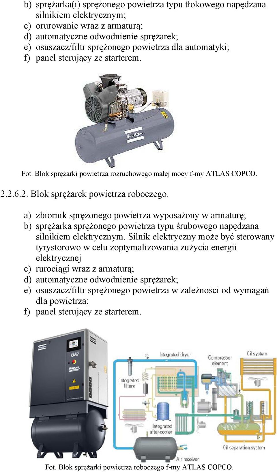 a) zbiornik sprężonego powietrza wyposażony w armaturę; b) sprężarka sprężonego powietrza typu śrubowego napędzana silnikiem elektrycznym.