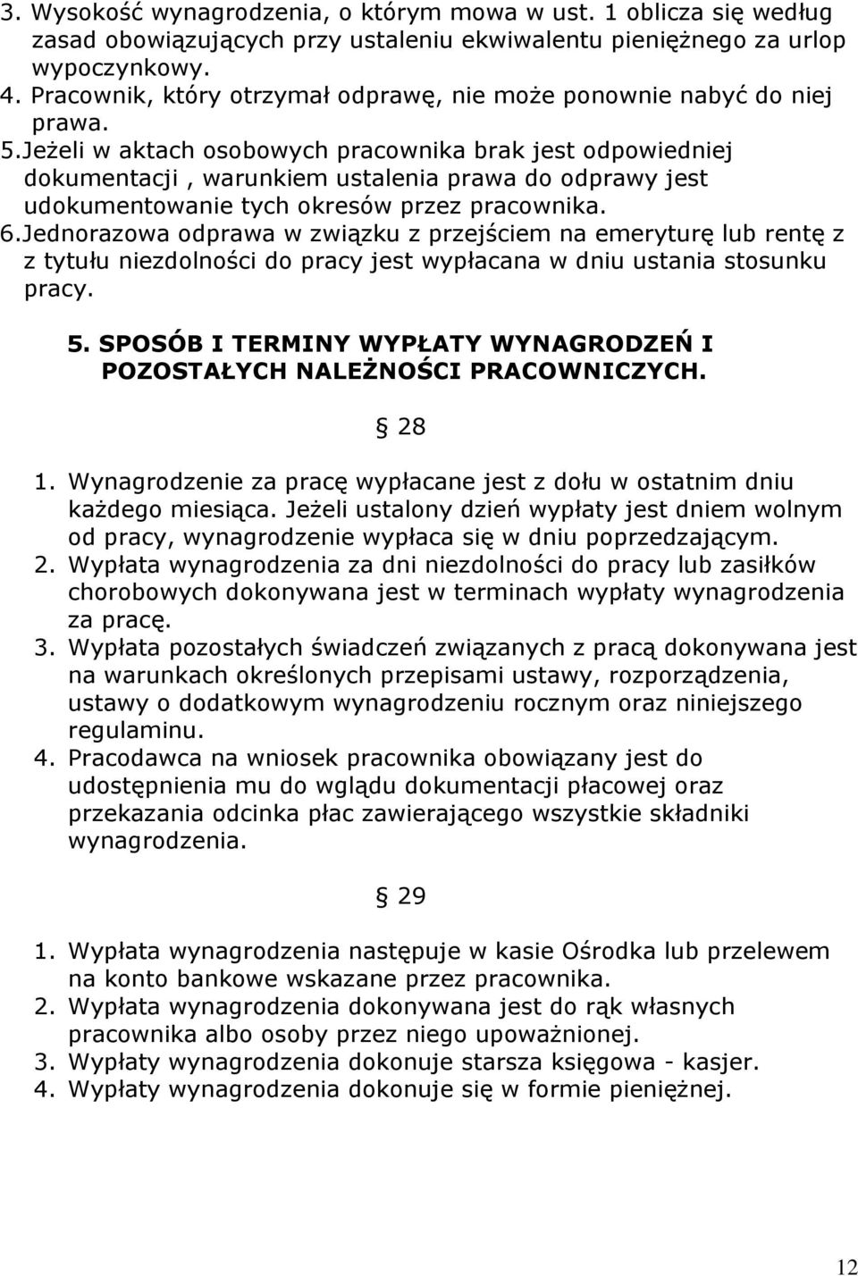 Jeżeli w aktach osobowych pracownika brak jest odpowiedniej dokumentacji, warunkiem ustalenia prawa do odprawy jest udokumentowanie tych okresów przez pracownika. 6.