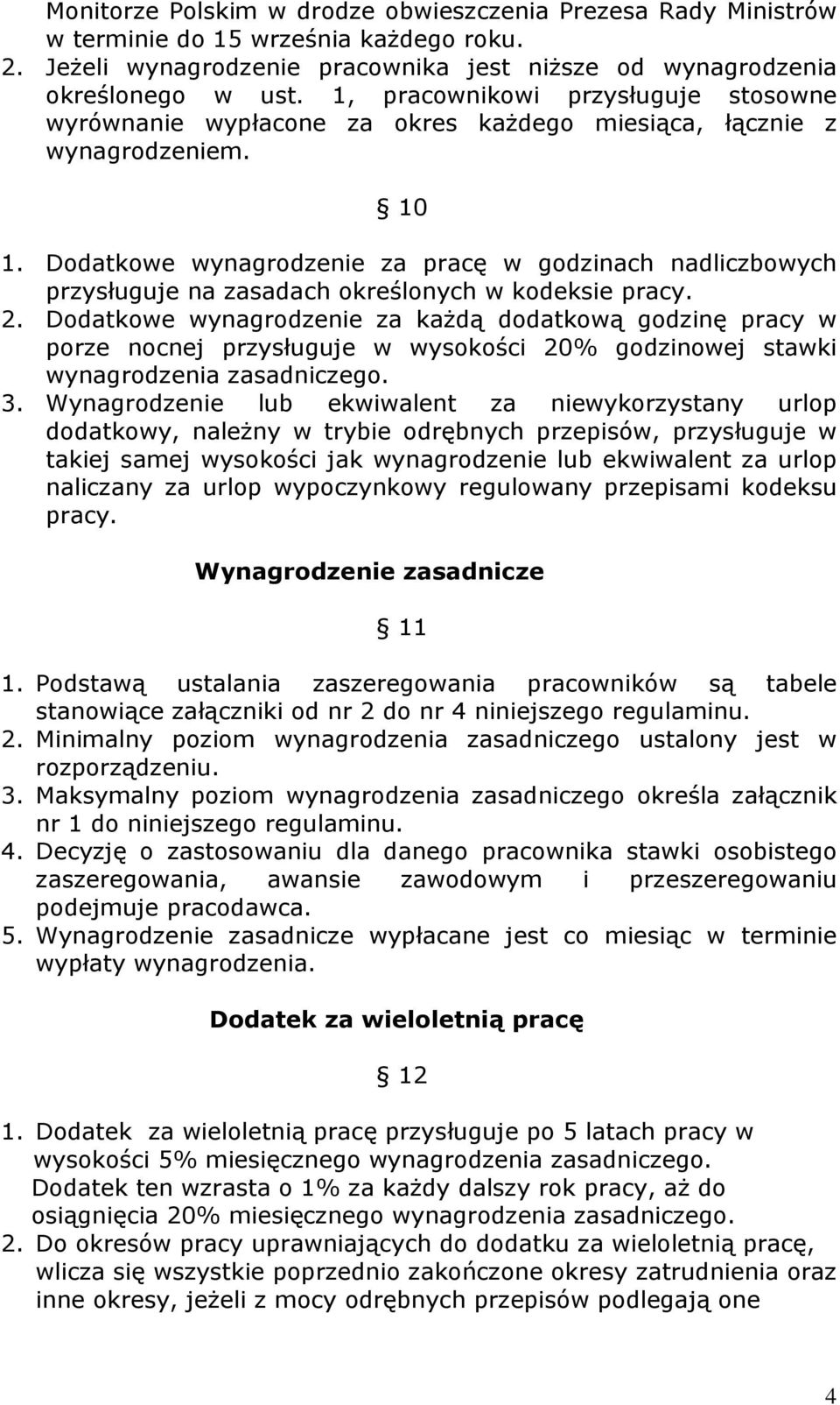 Dodatkowe wynagrodzenie za pracę w godzinach nadliczbowych przysługuje na zasadach określonych w kodeksie pracy. 2.