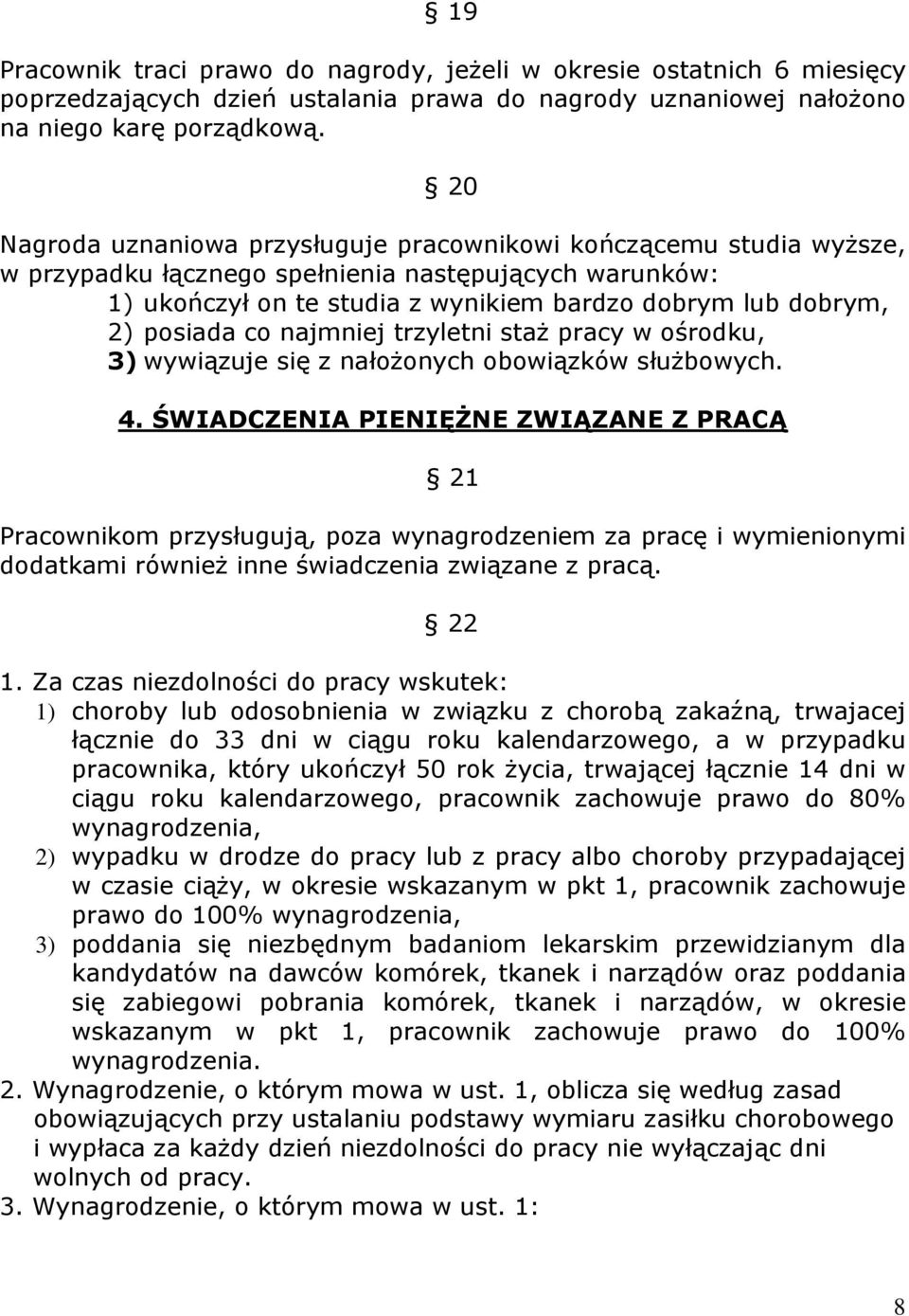 posiada co najmniej trzyletni staż pracy w ośrodku, 3) wywiązuje się z nałożonych obowiązków służbowych. 4.