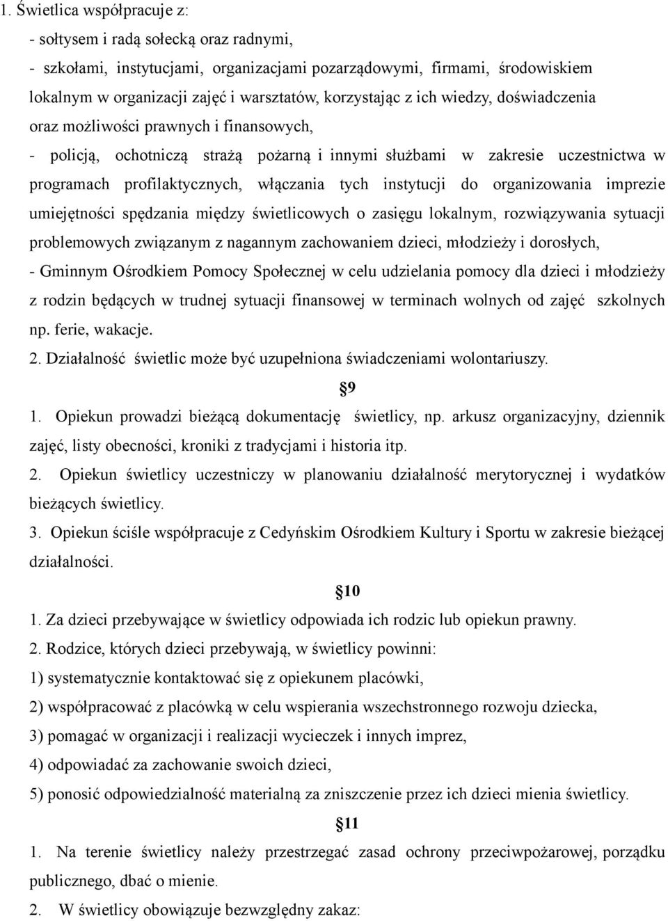 tych instytucji do organizowania imprezie umiejętności spędzania między świetlicowych o zasięgu lokalnym, rozwiązywania sytuacji problemowych związanym z nagannym zachowaniem dzieci, młodzieży i