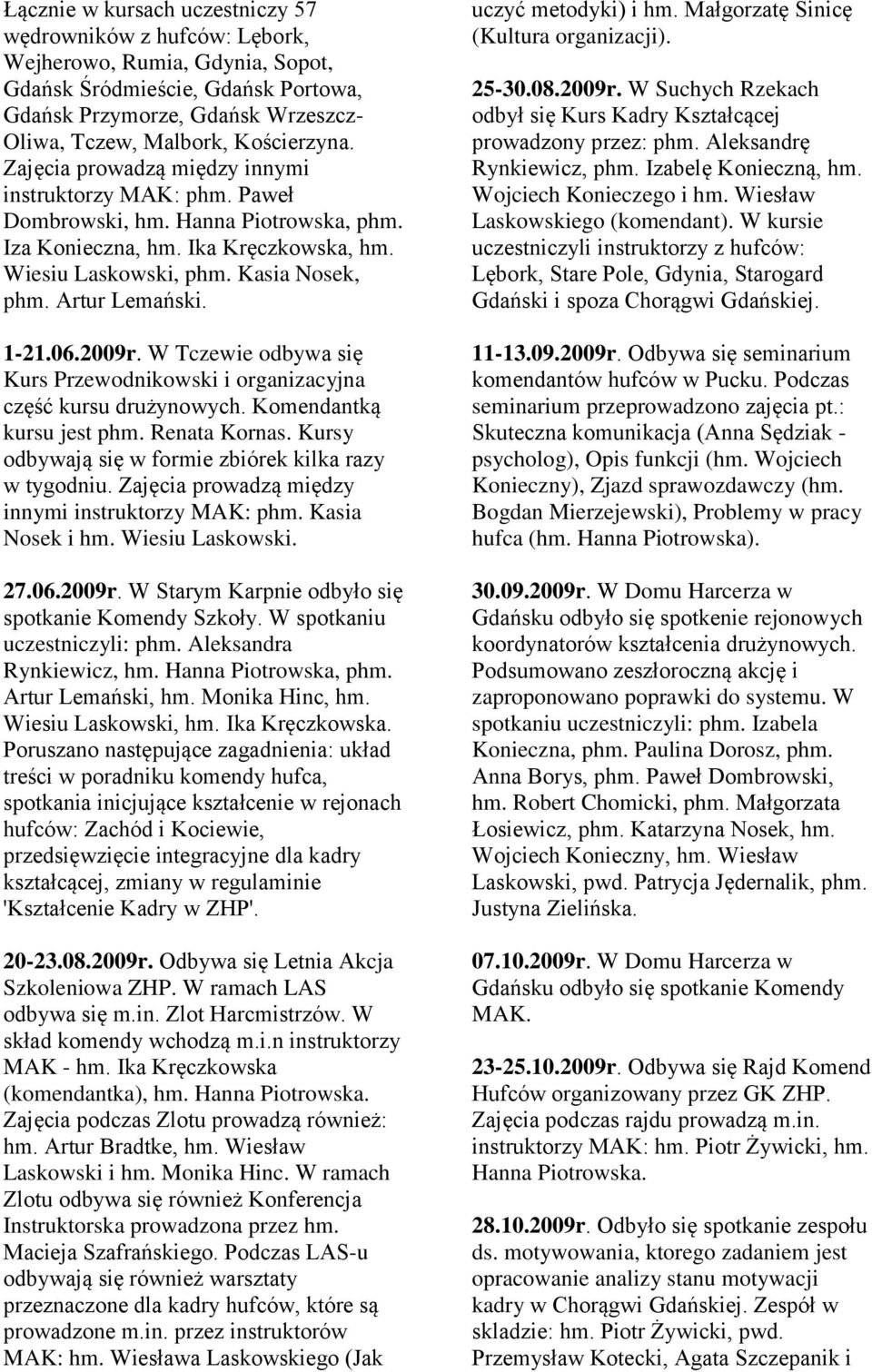 Artur Lemański. 1-21.06.2009r. W Tczewie odbywa się Kurs Przewodnikowski i organizacyjna część kursu drużynowych. Komendantką kursu jest phm. Renata Kornas.