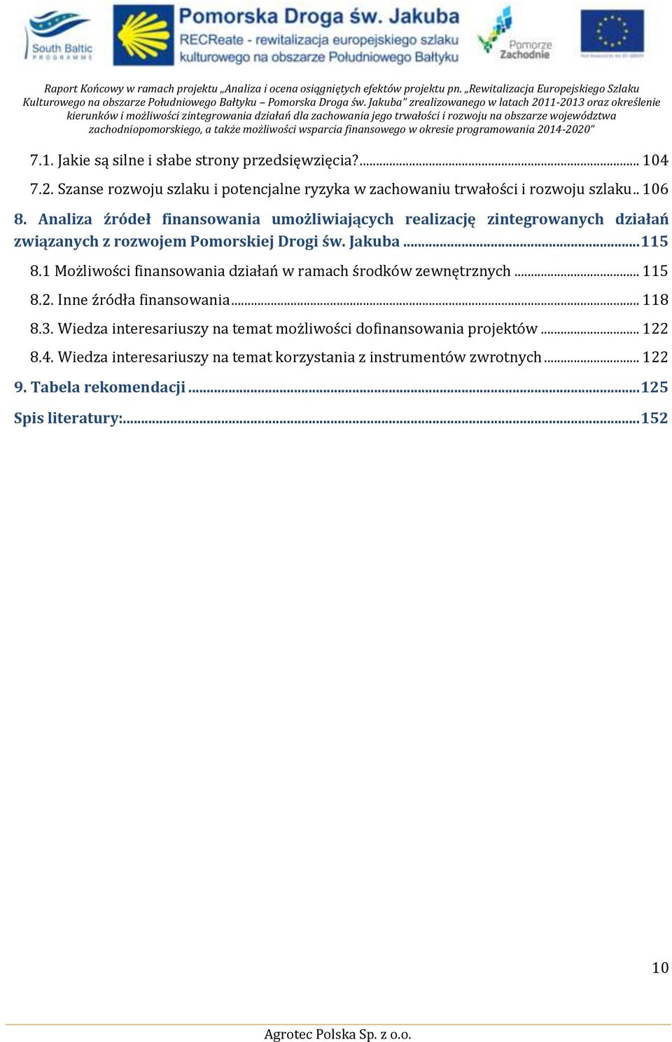 1 Możliwości finansowania działań w ramach środków zewnętrznych... 115 8.2. Inne źródła finansowania... 118 8.3.