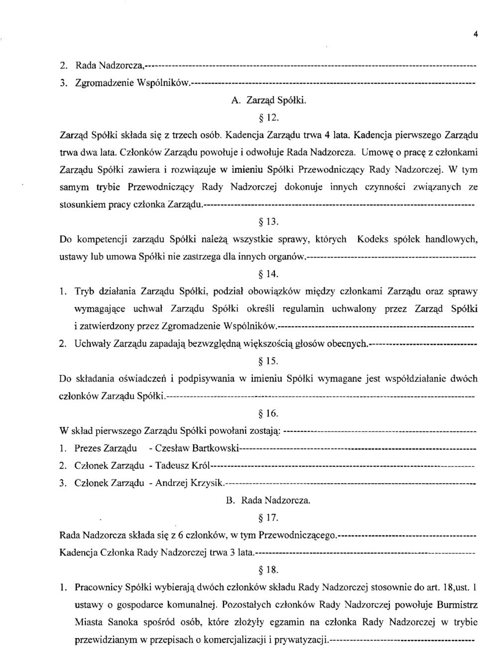 W tym samym trybie Przewodniczący Rady Nadzorczej dokonuje innych czynności związanych ze stosunkiem pracy członka Zarządu. 13.