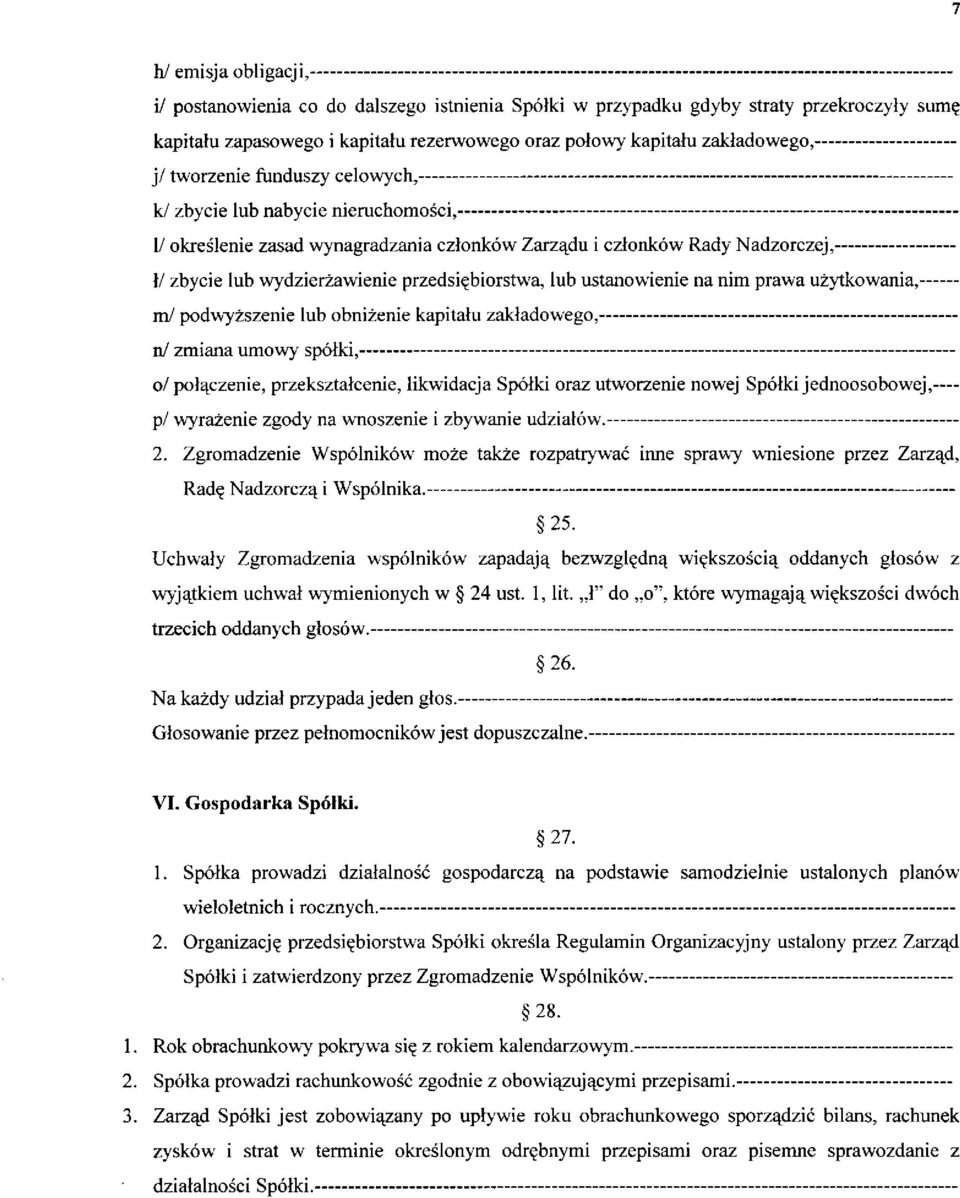 ustanowienie na nim prawa użytkowania, m/ podwyższenie lub obniżenie kapitału zakładowego, n/ zmiana umowy spółki, o/ połączenie, przekształcenie, likwidacja Spółki oraz utworzenie nowej Spółki