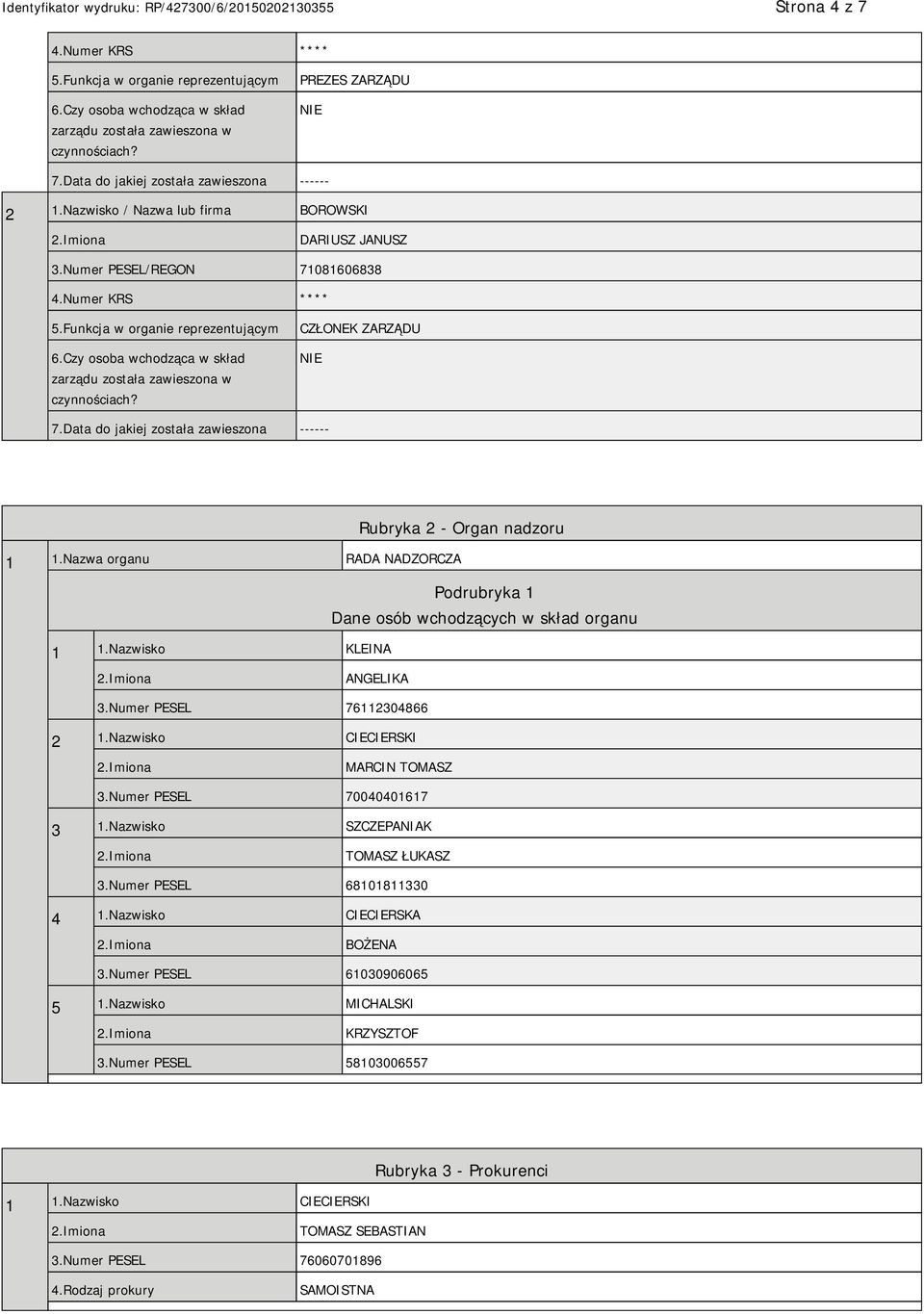 Czy osoba wchodząca w skład zarządu została zawieszona w czynnościach? CZŁONEK ZARZĄDU 7.Data do jakiej została zawieszona ------ Rubryka 2 - Organ nadzoru 1 1.