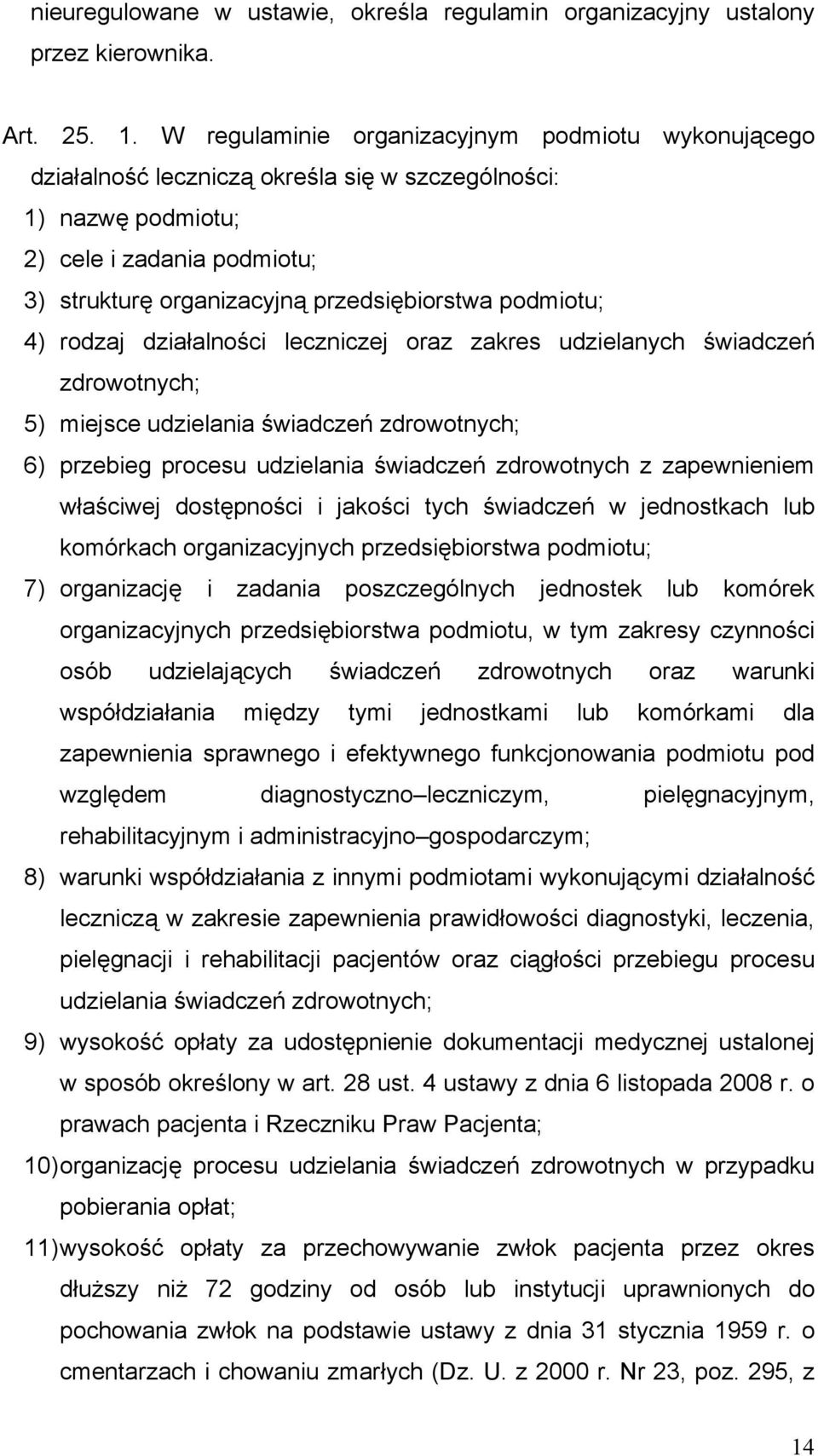 podmiotu; 4) rodzaj działalności leczniczej oraz zakres udzielanych świadczeń zdrowotnych; 5) miejsce udzielania świadczeń zdrowotnych; 6) przebieg procesu udzielania świadczeń zdrowotnych z