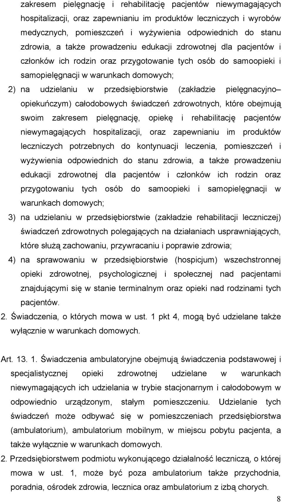 (zakładzie pielęgnacyjno opiekuńczym) całodobowych świadczeń zdrowotnych, które obejmują swoim zakresem pielęgnację, opiekę i rehabilitację pacjentów niewymagających hospitalizacji, oraz zapewnianiu