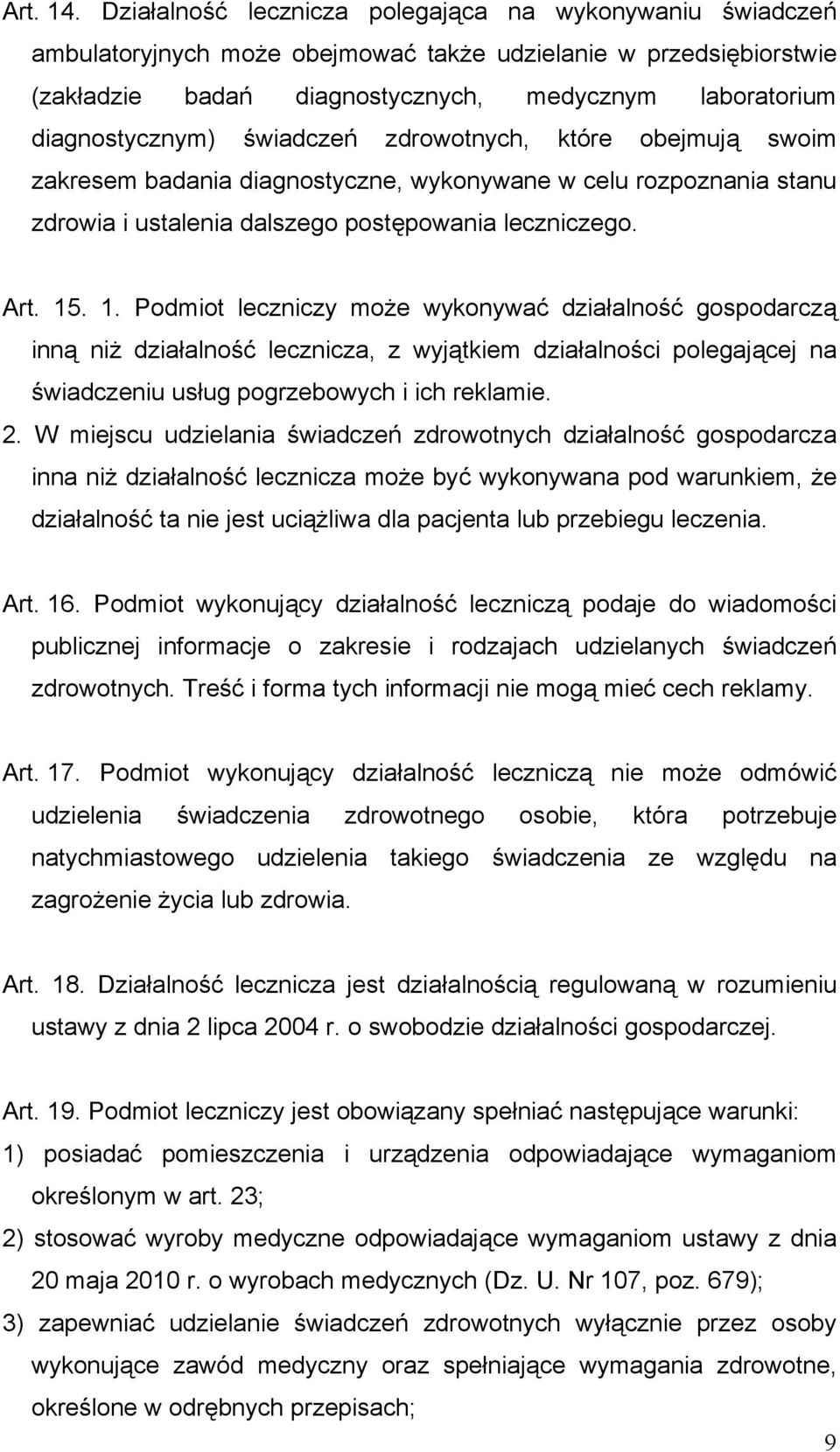 świadczeń zdrowotnych, które obejmują swoim zakresem badania diagnostyczne, wykonywane w celu rozpoznania stanu zdrowia i ustalenia dalszego postępowania leczniczego. Art. 15