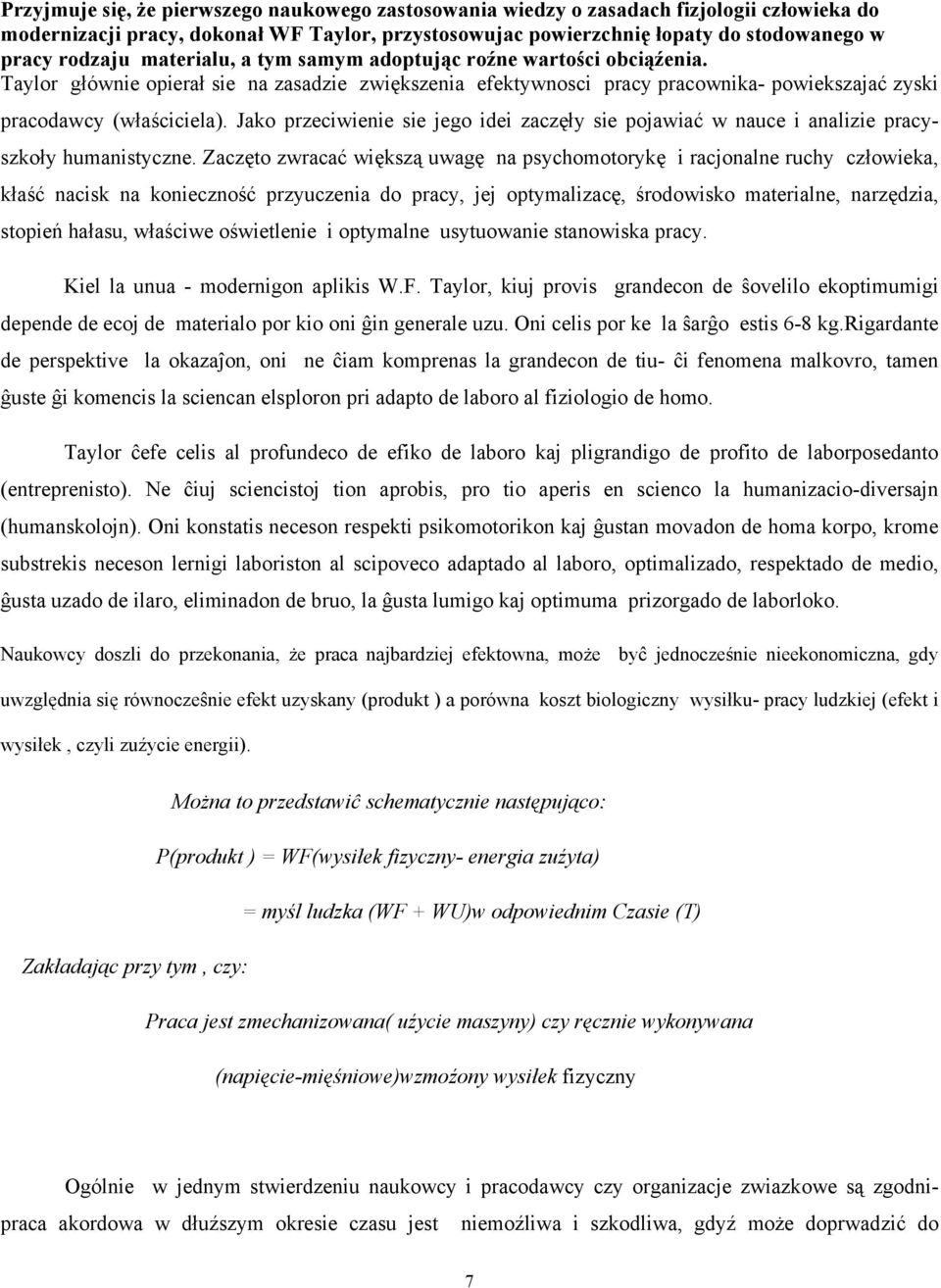 Jako przeciwienie sie jego idei zaczęły sie pojawiać w nauce i analizie pracyszkoły humanistyczne.