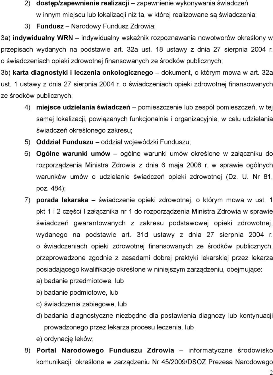 o świadczeniach opieki zdrowotnej finansowanych ze środków publicznych; 3b) karta diagnostyki i leczenia onkologicznego dokument, o którym mowa w art. 32a ust. 1 ustawy z dnia 27 sierpnia 2004 r.