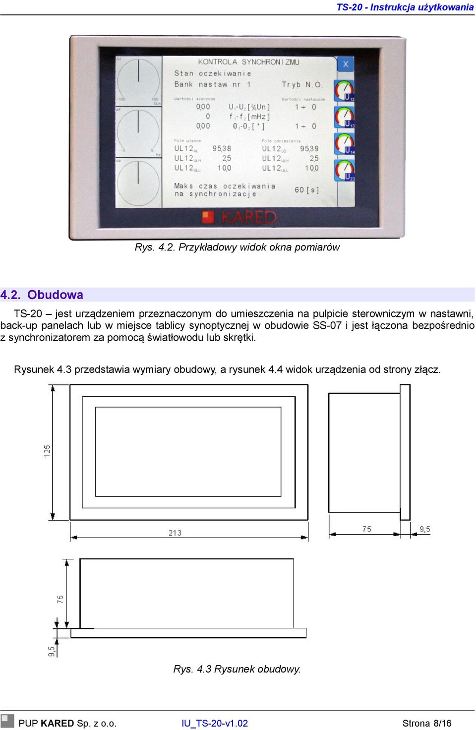 Obudowa TS-20 jest urządzeniem przeznaczonym do umieszczenia na pulpicie sterowniczym w nastawni, back-up panelach