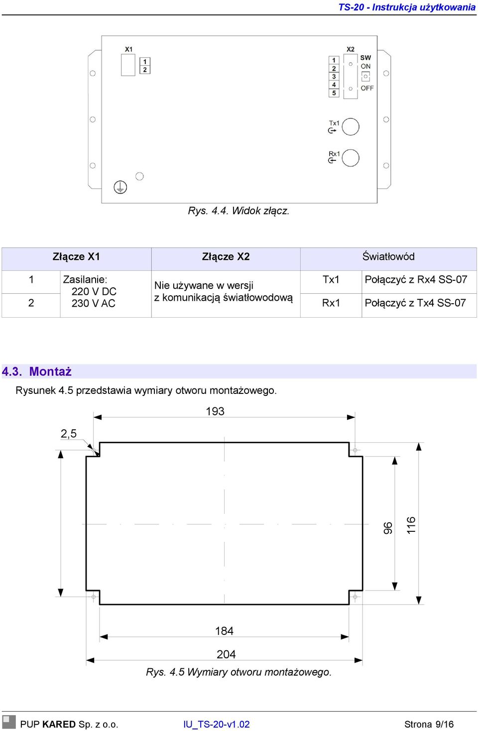 220 V DC z komunikacją światłowodową 2 230 V AC Rx1 Połączyć z Tx4 SS-07 4.3. Montaż Rysunek 4.