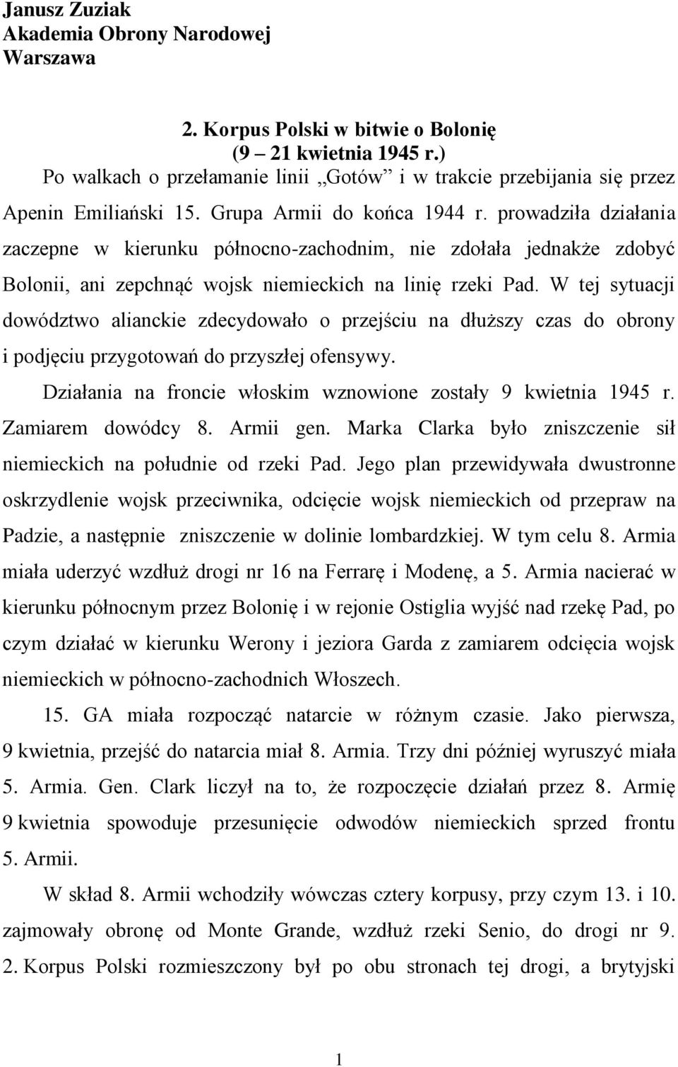 prowadziła działania zaczepne w kierunku północno-zachodnim, nie zdołała jednakże zdobyć Bolonii, ani zepchnąć wojsk niemieckich na linię rzeki Pad.