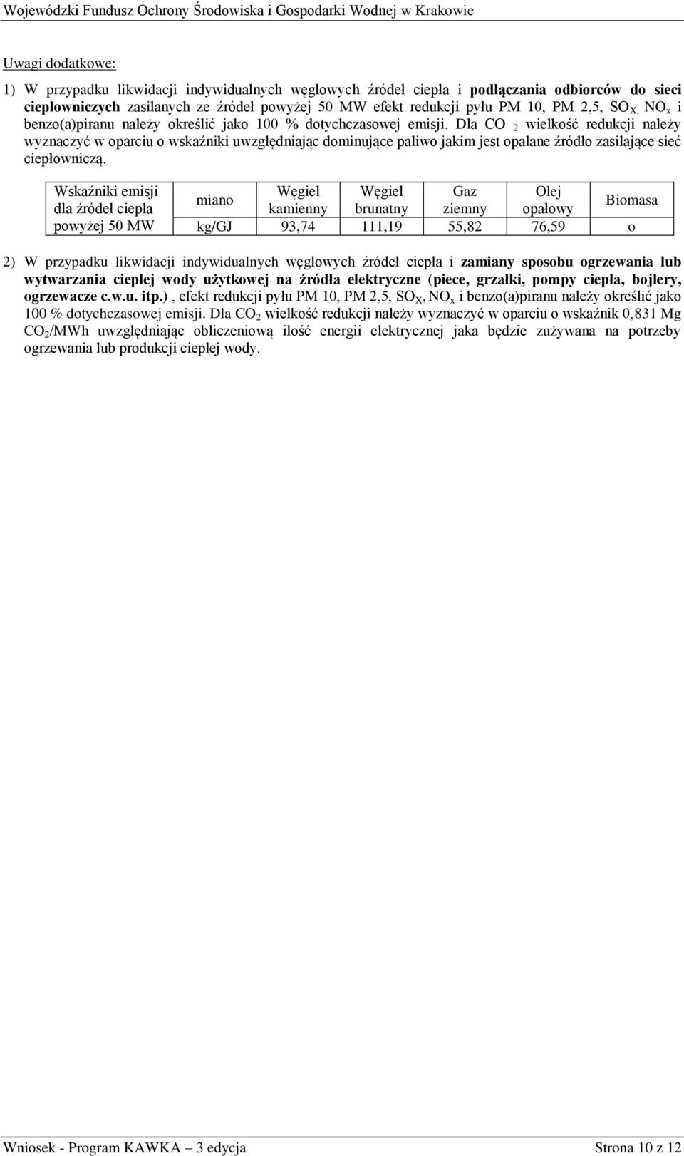 Dla CO 2 wielkość redukcji należy wyznaczyć w oparciu o wskaźniki uwzględniając dominujące paliwo jakim jest opalane źródło zasilające sieć ciepłowniczą.