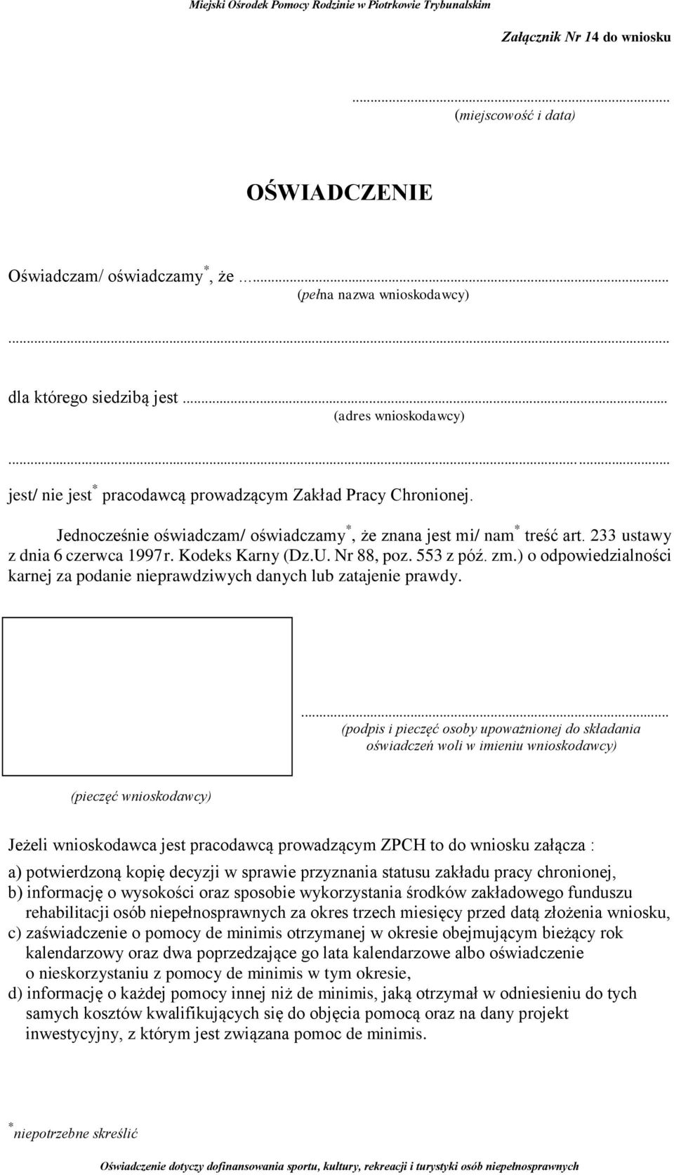 sposobie wykorzystania środków zakładowego funduszu rehabilitacji osób niepełnosprawnych za okres trzech miesięcy przed datą złożenia wniosku, c) zaświadczenie o pomocy de minimis otrzymanej w