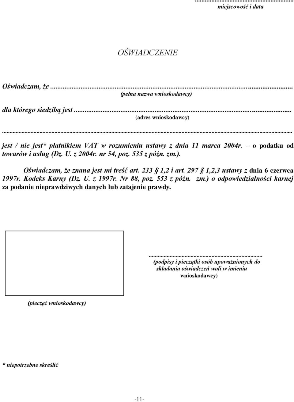 Oświadczam, że znana jest mi treść art. 233 1,2 i art. 297 1,2,3 ustawy z dnia 6 czerwca 1997r. Kodeks Karny (Dz. U. z 1997r. Nr 88, poz. 553 z późn. zm.