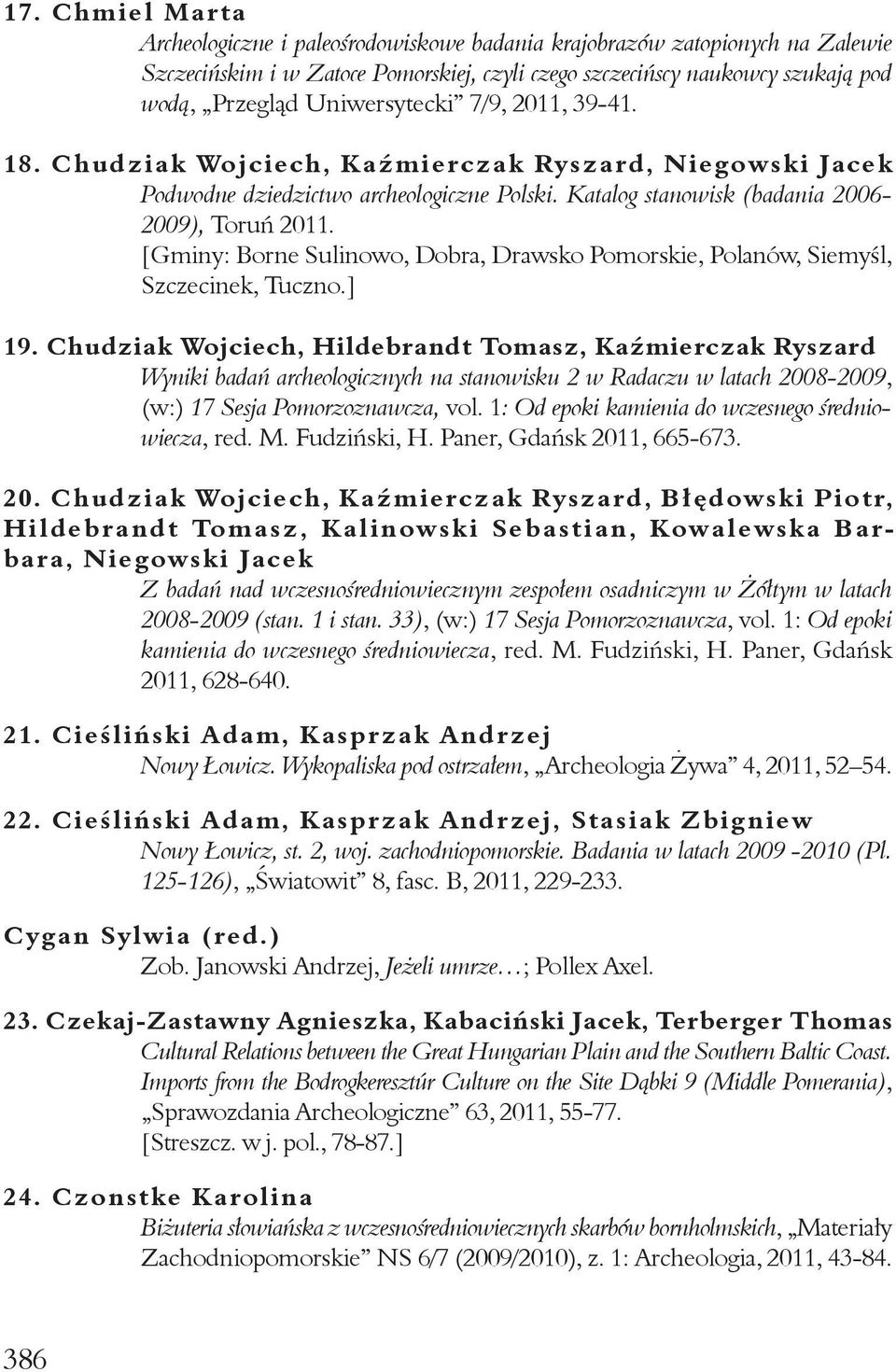 [Gminy: Borne Sulinowo, Dobra, Drawsko Pomorskie, Polanów, Siemyśl, Szczecinek, Tuczno.] 19.
