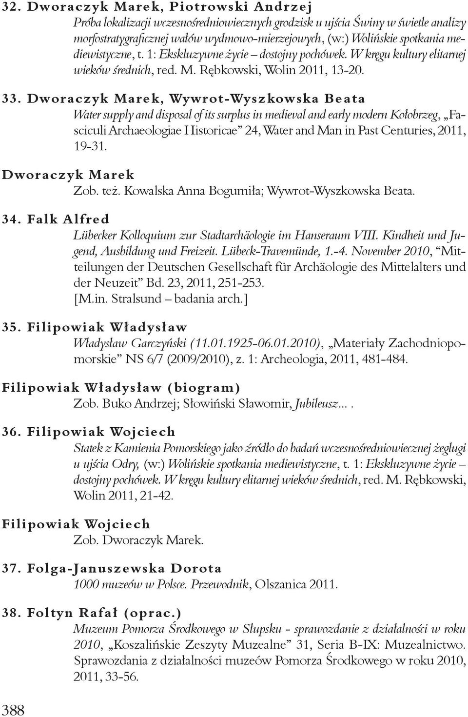 Dworaczyk Marek, Wywrot-Wyszkowska Beata Water supply and disposal of its surplus in medieval and early modern Kołobrzeg, Fasciculi Archaeologiae Historicae 24, Water and Man in Past Centuries, 2011,