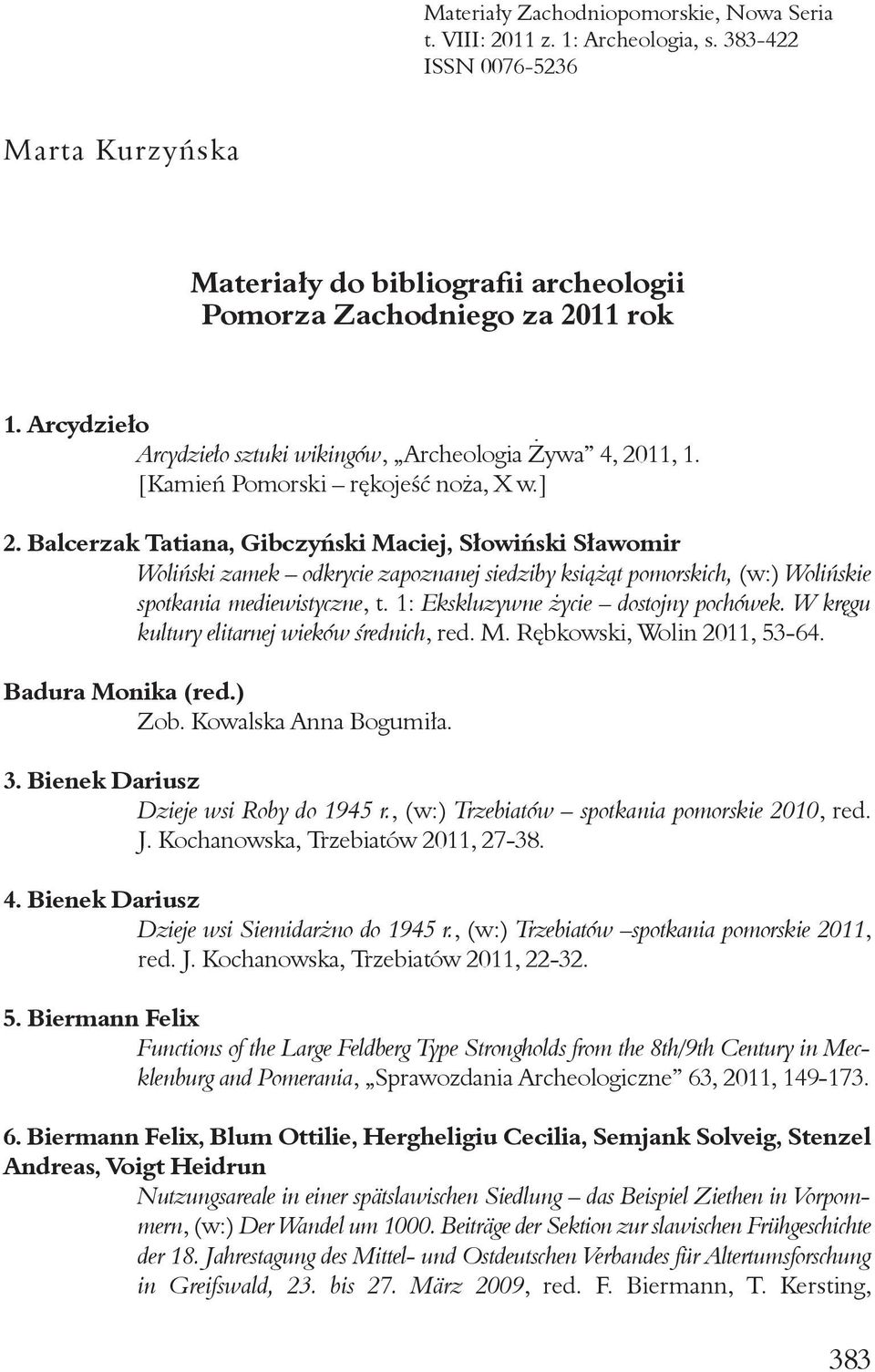 Balcerzak Tatiana, Gibczyński Maciej, Słowiński Sławomir Woliński zamek odkrycie zapoznanej siedziby książąt pomorskich, (w:) Wolińskie spotkania mediewistyczne, t.
