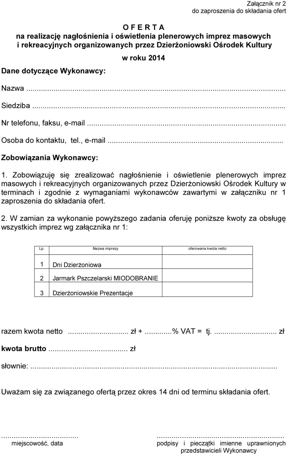 Zobowiązuję się zrealizować nagłośnienie i oświetlenie plenerowych imprez masowych i rekreacyjnych organizowanych przez Dzierżoniowski Ośrodek Kultury w terminach i zgodnie z wymaganiami wykonawców