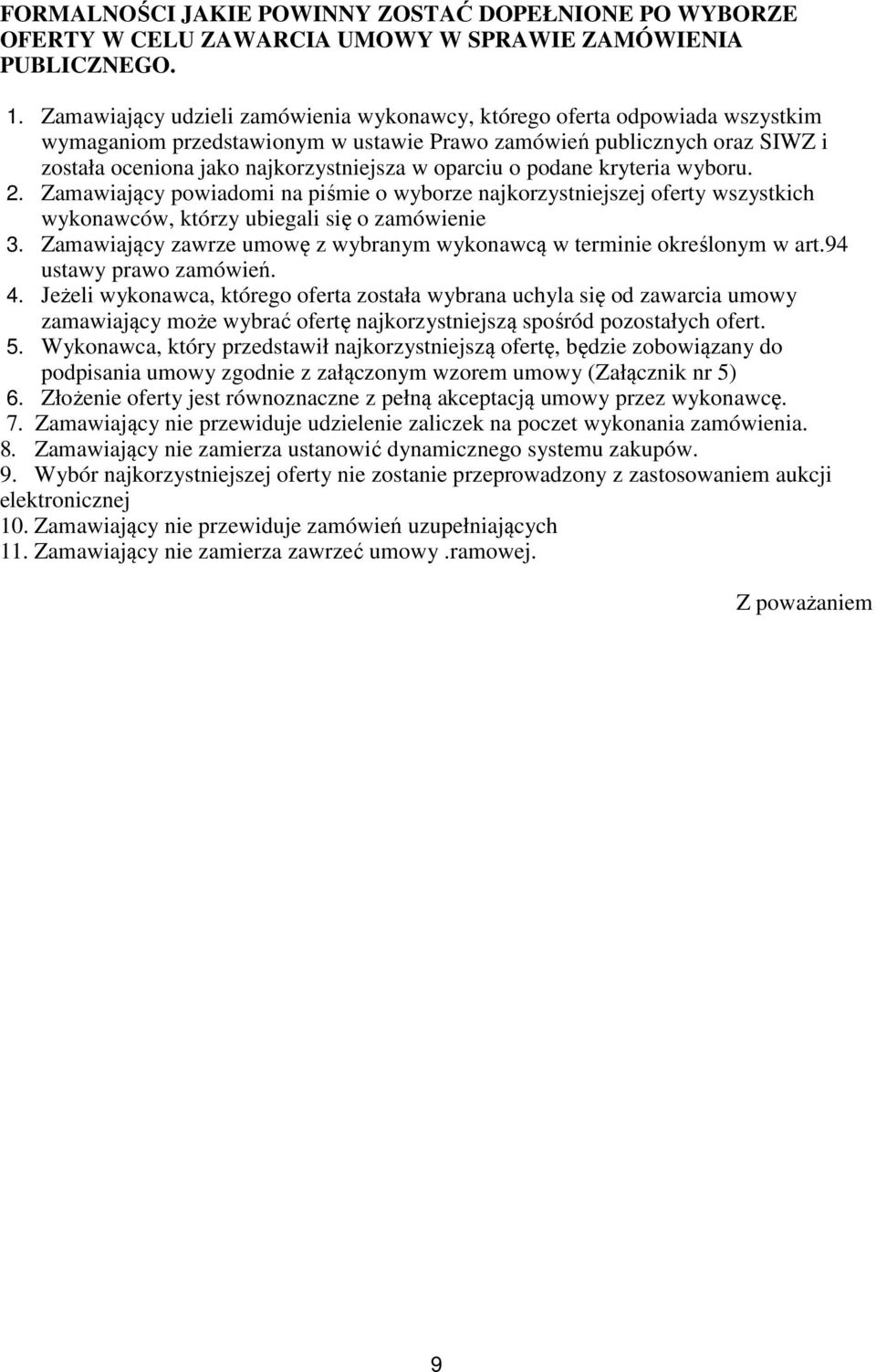 oparciu o podane kryteria wyboru. 2. Zamawiający powiadomi na piśmie o wyborze najkorzystniejszej oferty wszystkich wykonawców, którzy ubiegali się o zamówienie 3.