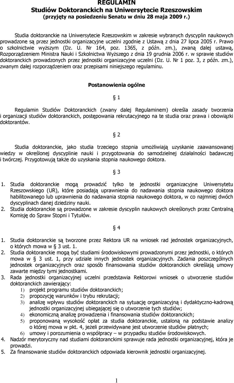 Prawo o szkolnictwie wyŝszym (Dz. U. Nr 164, poz. 1365, z późn. zm.), zwaną dalej ustawą, Rozporządzeniem Ministra Nauki i Szkolnictwa WyŜszego z dnia 19 grudnia 2006 r.