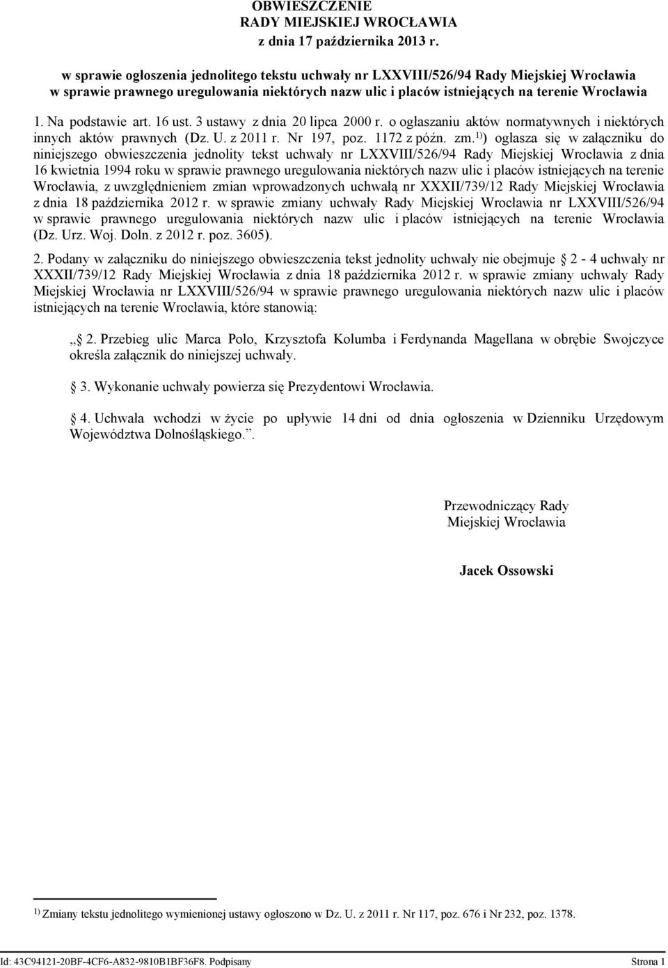 Na podstawie art. 16 ust. 3 ustawy z dnia 20 lipca 2000 r. o ogłaszaniu aktów normatywnych i niektórych innych aktów prawnych (Dz. U. z 2011 r. Nr 197, poz. 1172 z późn. zm.