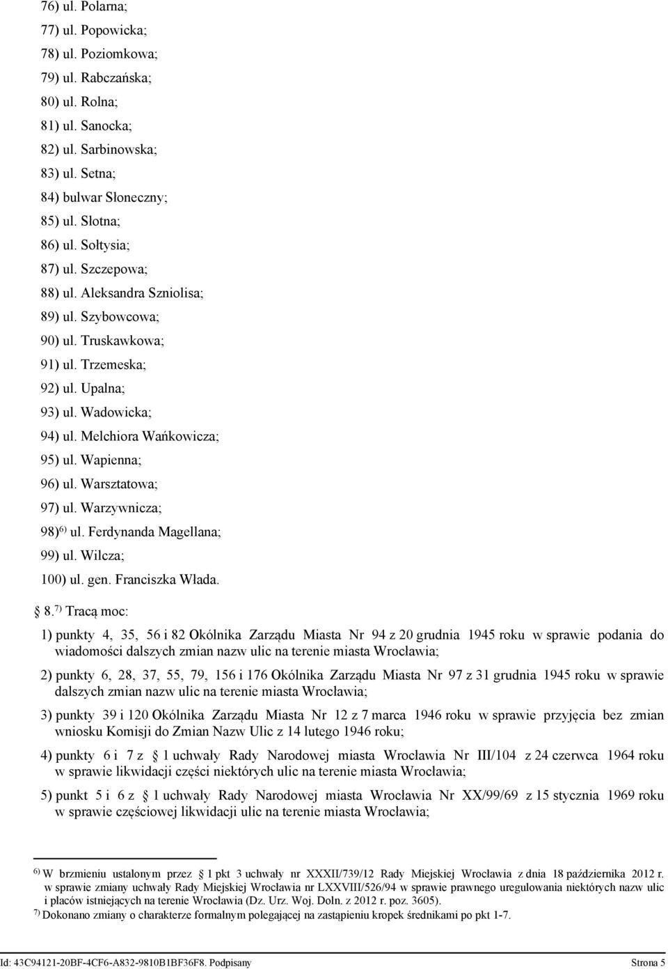 Wapienna; 96) ul. Warsztatowa; 97) ul. Warzywnicza; 98) 6) ul. Ferdynanda Magellana; 99) ul. Wilcza; 100) ul. gen. Franciszka Włada. 8.