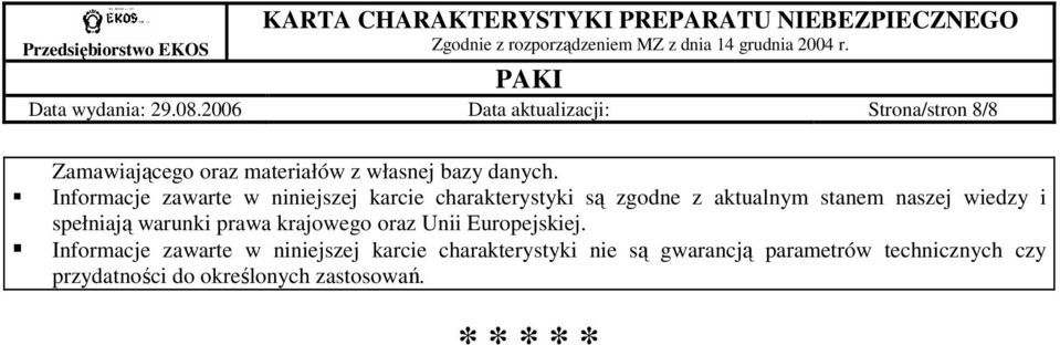 Informacje zawarte w niniejszej karcie charakterystyki są zgodne z aktualnym stanem naszej wiedzy i