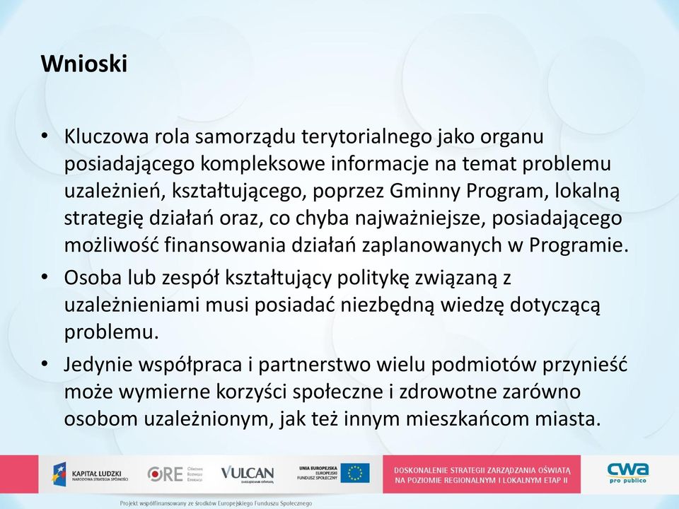 Programie. Osoba lub zespół kształtujący politykę związaną z uzależnieniami musi posiadać niezbędną wiedzę dotyczącą problemu.