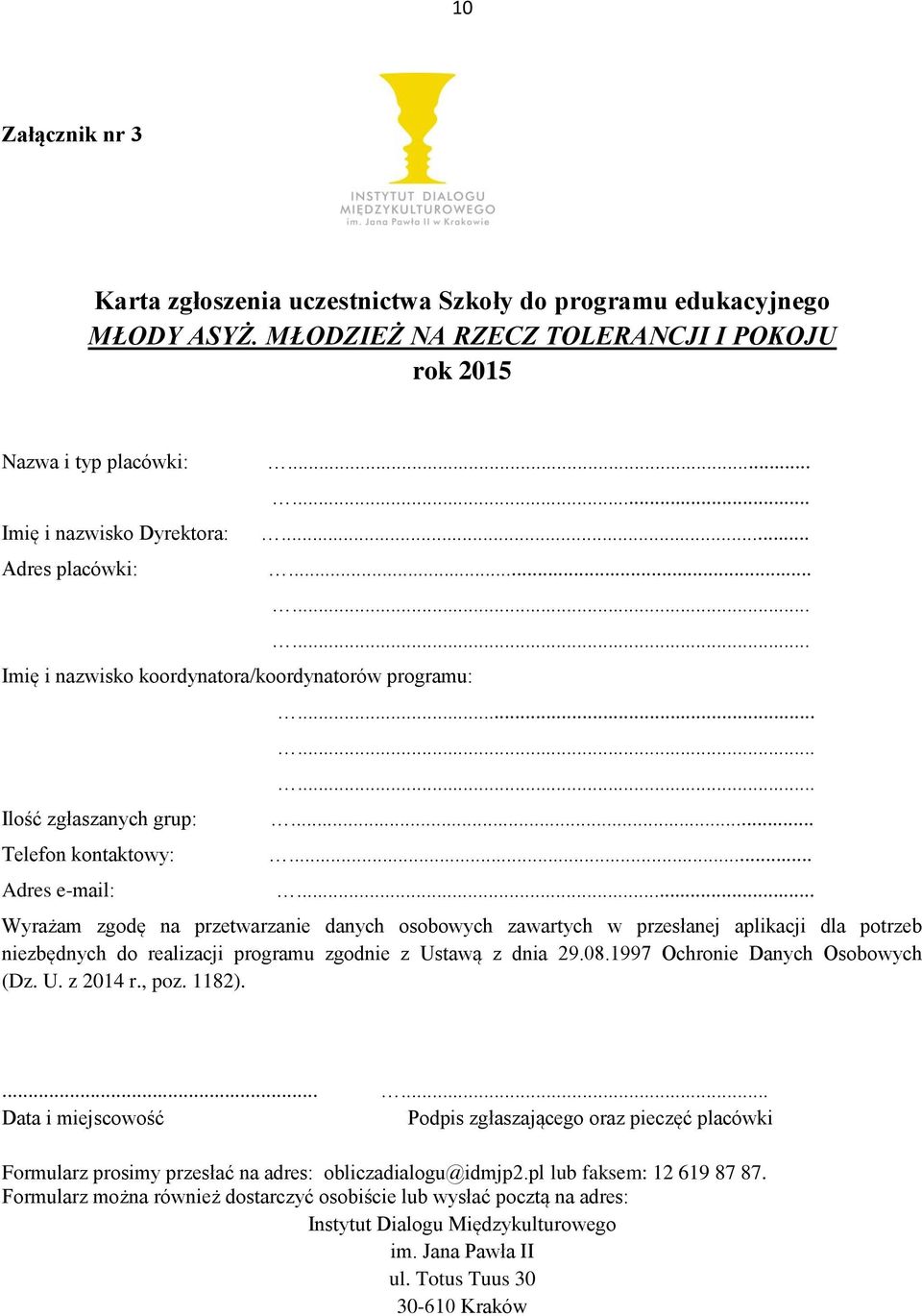 kontaktowy: Adres e-mail:...... Wyrażam zgodę na przetwarzanie danych osobowych zawartych w przesłanej aplikacji dla potrzeb niezbędnych do realizacji programu zgodnie z Ustawą z dnia 29.08.