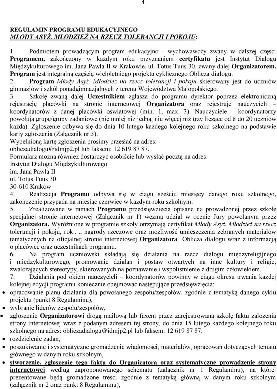 Jana Pawła II w Krakowie, ul. Totus Tuus 30, zwany dalej Organizatorem. Program jest integralną częścią wieloletniego projektu cyklicznego Oblicza dialogu. 2. Program Młody Asyż.