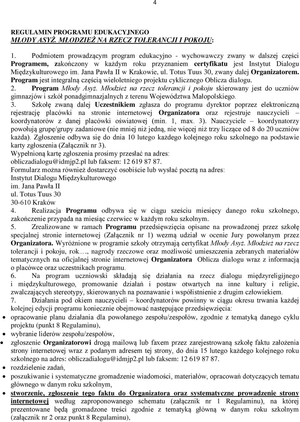 Jana Pawła II w Krakowie, ul. Totus Tuus 30, zwany dalej Organizatorem. Program jest integralną częścią wieloletniego projektu cyklicznego Oblicza dialogu. 2. Program Młody Asyż.