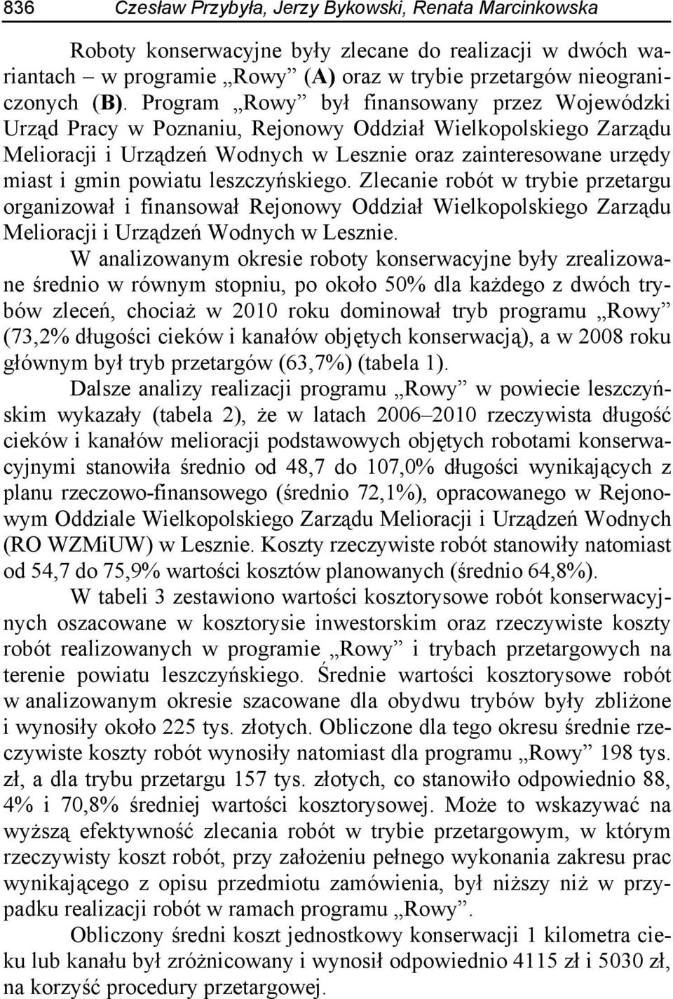 leszczyńskiego. Zlecanie robót w trybie przetargu organizował i finansował Rejonowy Oddział Wielkopolskiego Zarządu Melioracji i Urządzeń Wodnych w Lesznie.