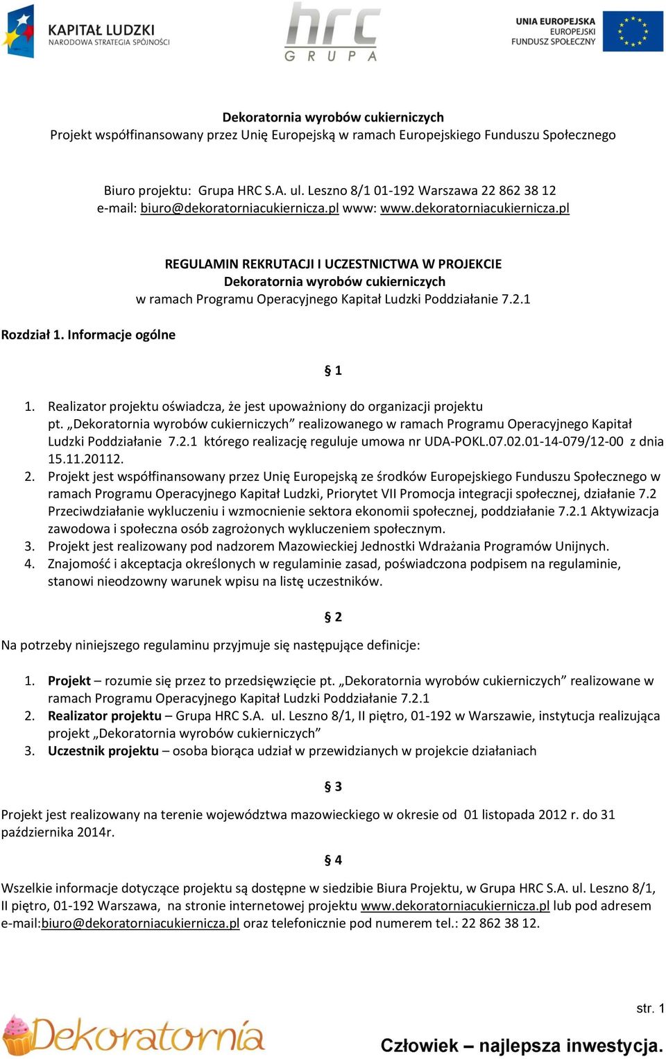 Informacje ogólne REGULAMIN REKRUTACJI I UCZESTNICTWA W PROJEKCIE Dekoratornia wyrobów cukierniczych w ramach Programu Operacyjnego Kapitał Ludzki Poddziałanie 7.2.1 1 1.