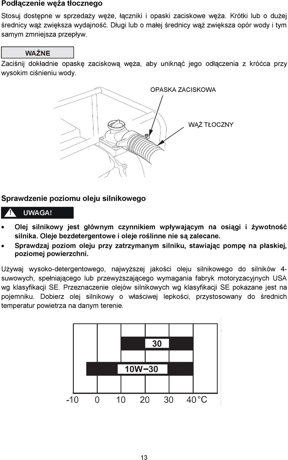 OPASKA ZACISKOWA WĘŻA WĄŻ TŁOCZNY Sprawdzenie poziomu oleju silnikowego Olej silnikowy jest głównym czynnikiem wpływającym na osiągi i żywotność silnika.